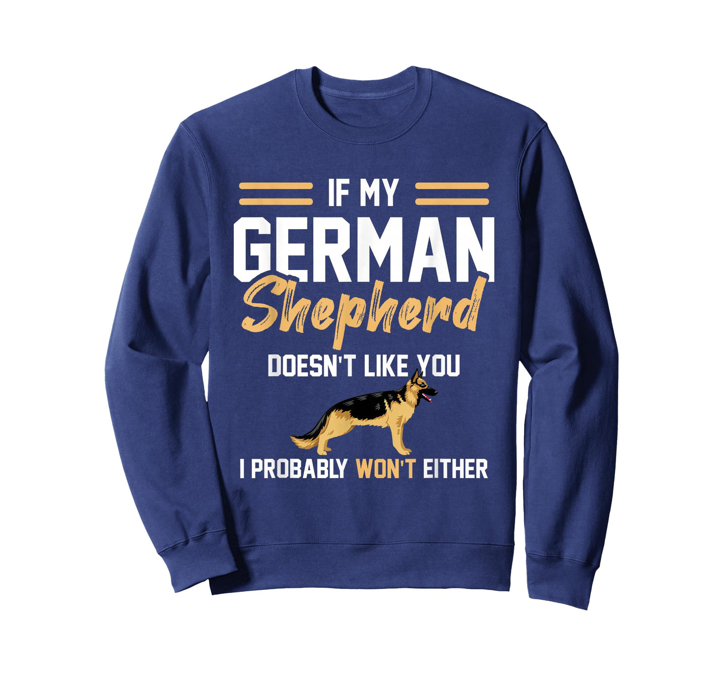 German Shepherd Lover if my German Shepherd doesn't like you T-Shirt
