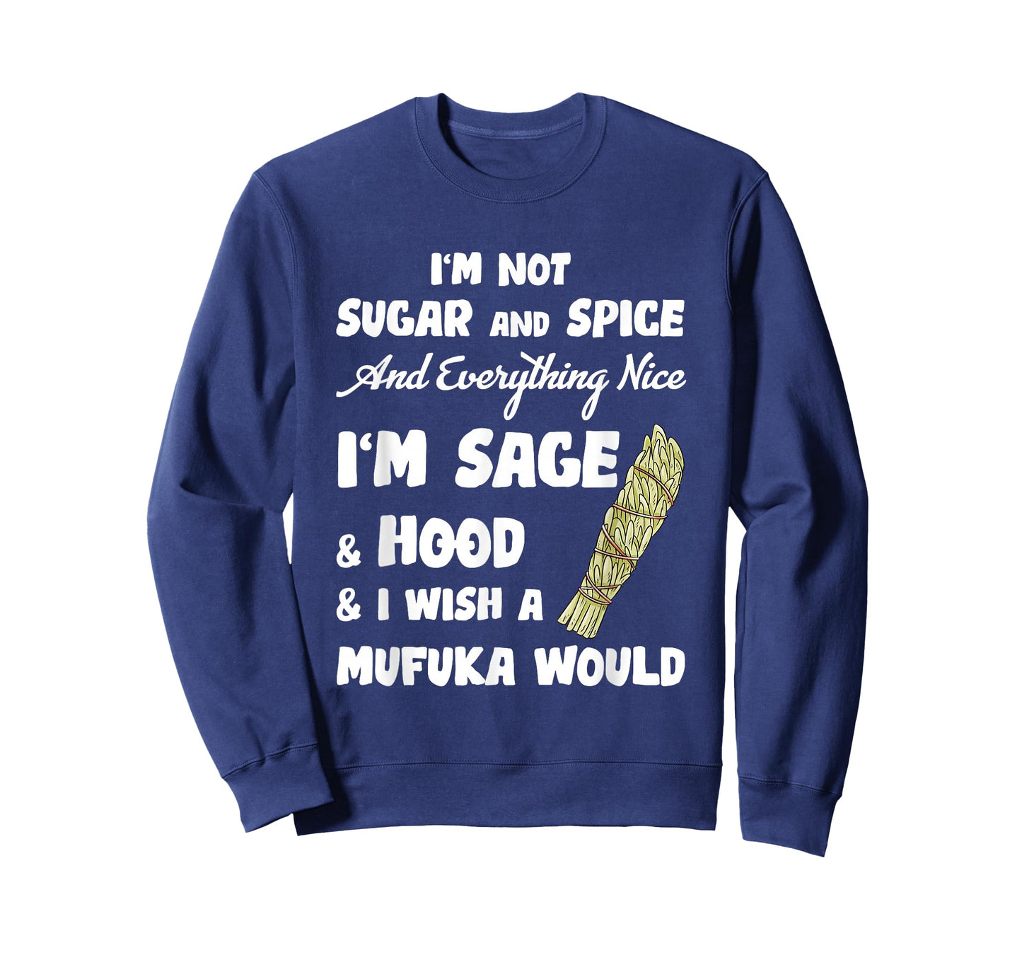 I'm Not Sugar And Spice And Everything Nice I'm Sage Hood T-Shirt