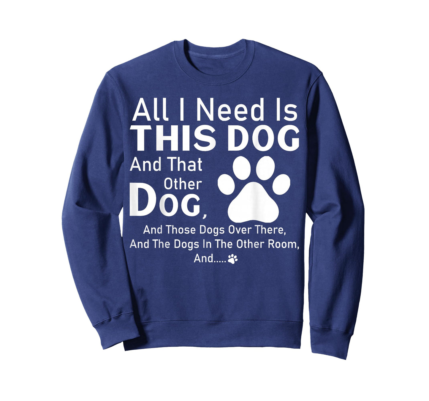 All I need is this dog and that other dog and those dogs T-Shirt
