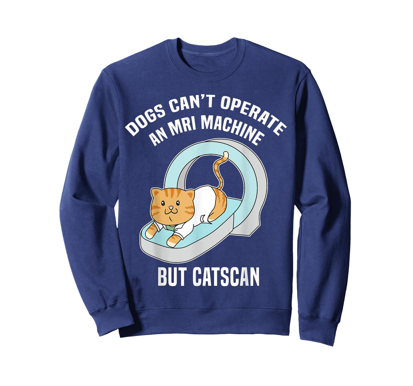 Dog's Can't MRI But Catscan Funny Kitty Cat Humor T Shirt T-Shirt