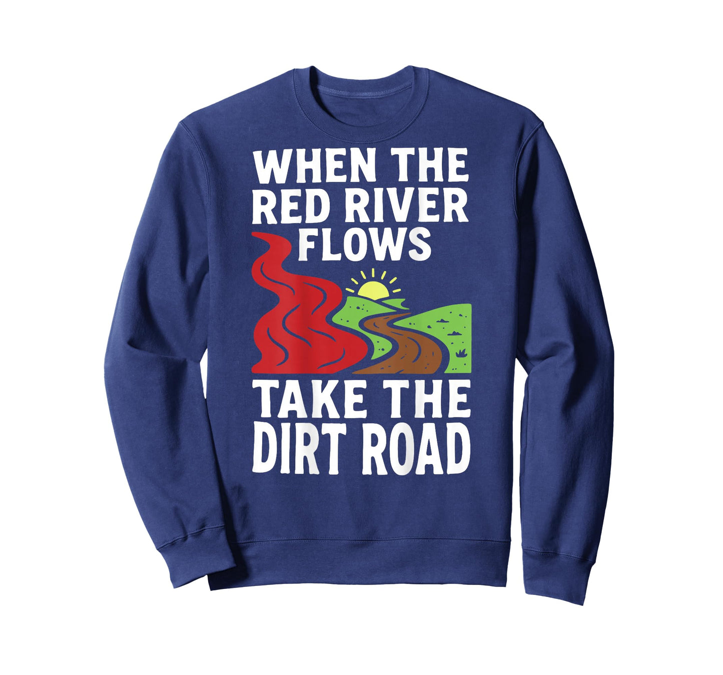 (On Back) When The red River Flows, Take The Dirt Road Funny T-Shirt