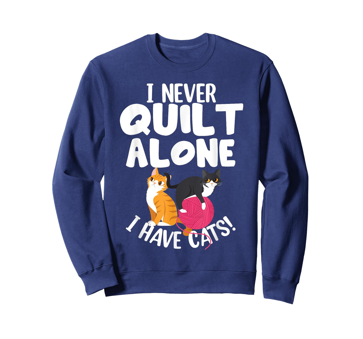 Quilting I Never Quilt Alone I Have Cats! Feline Fun Art T-Shirt