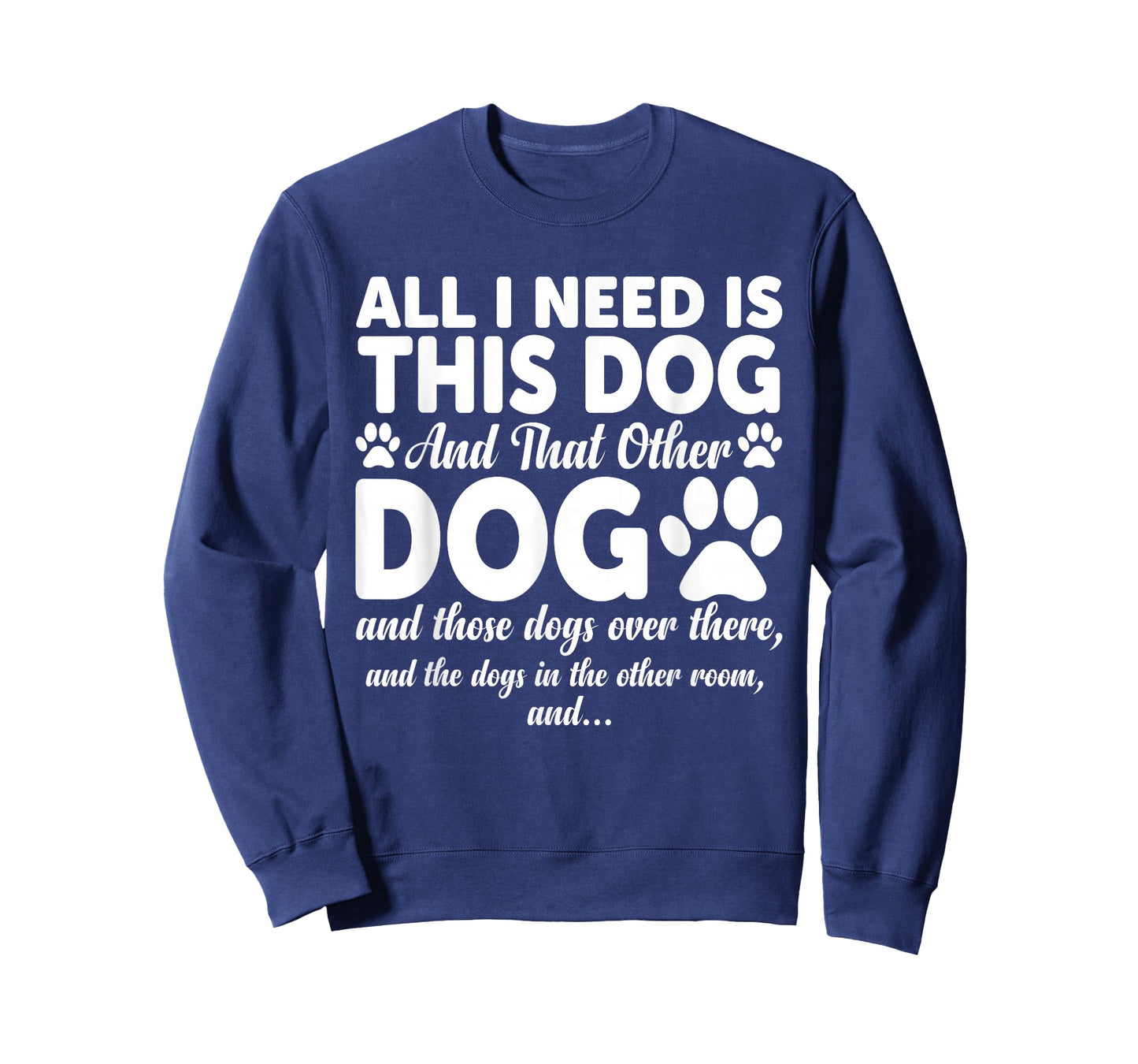 All I Need is This Dog and That Other Dogs Funny Dog Lovers T-Shirt