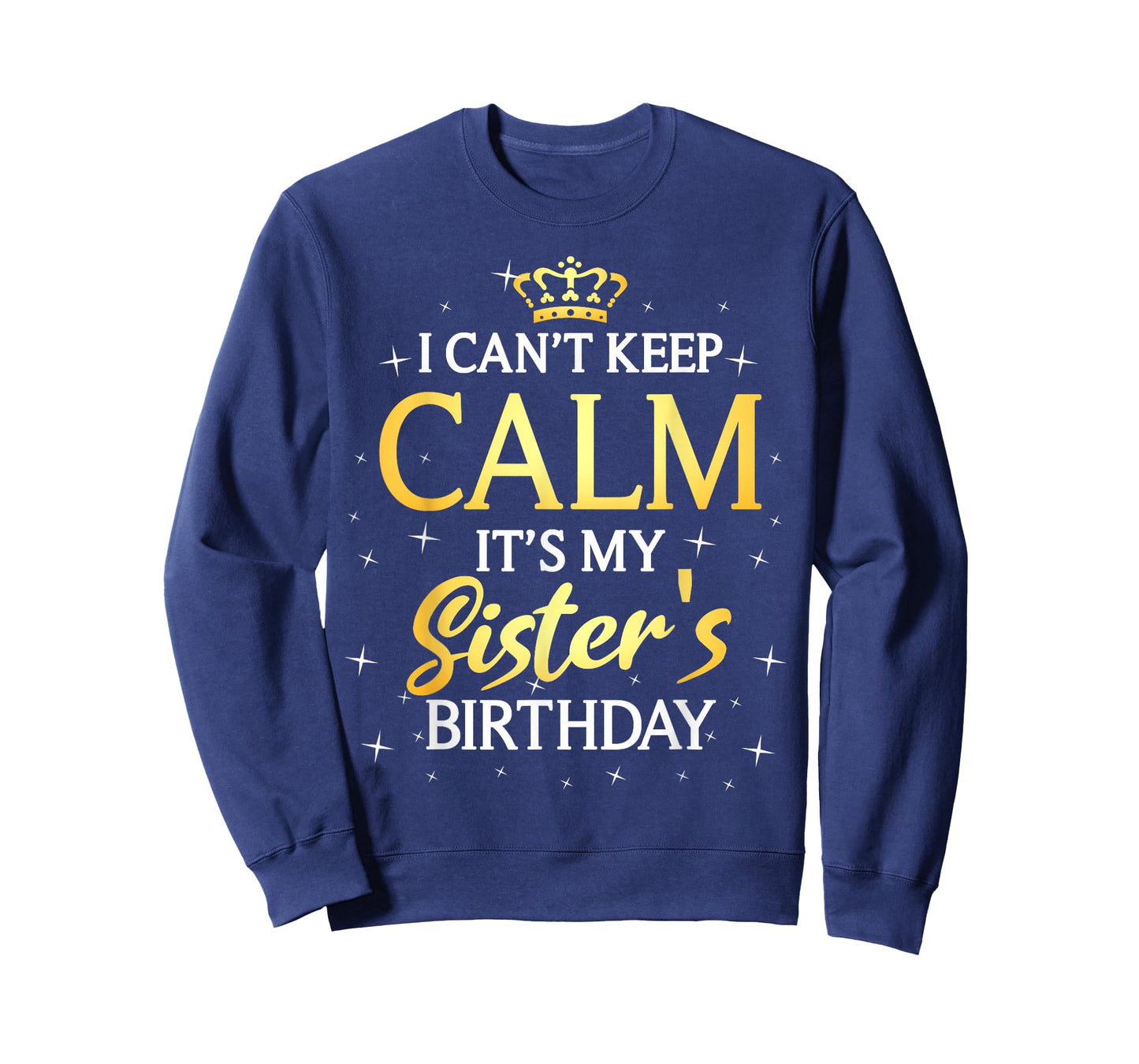 I Can't Keep Calm It's My Sister Birthday Gift Bday Party T-Shirt