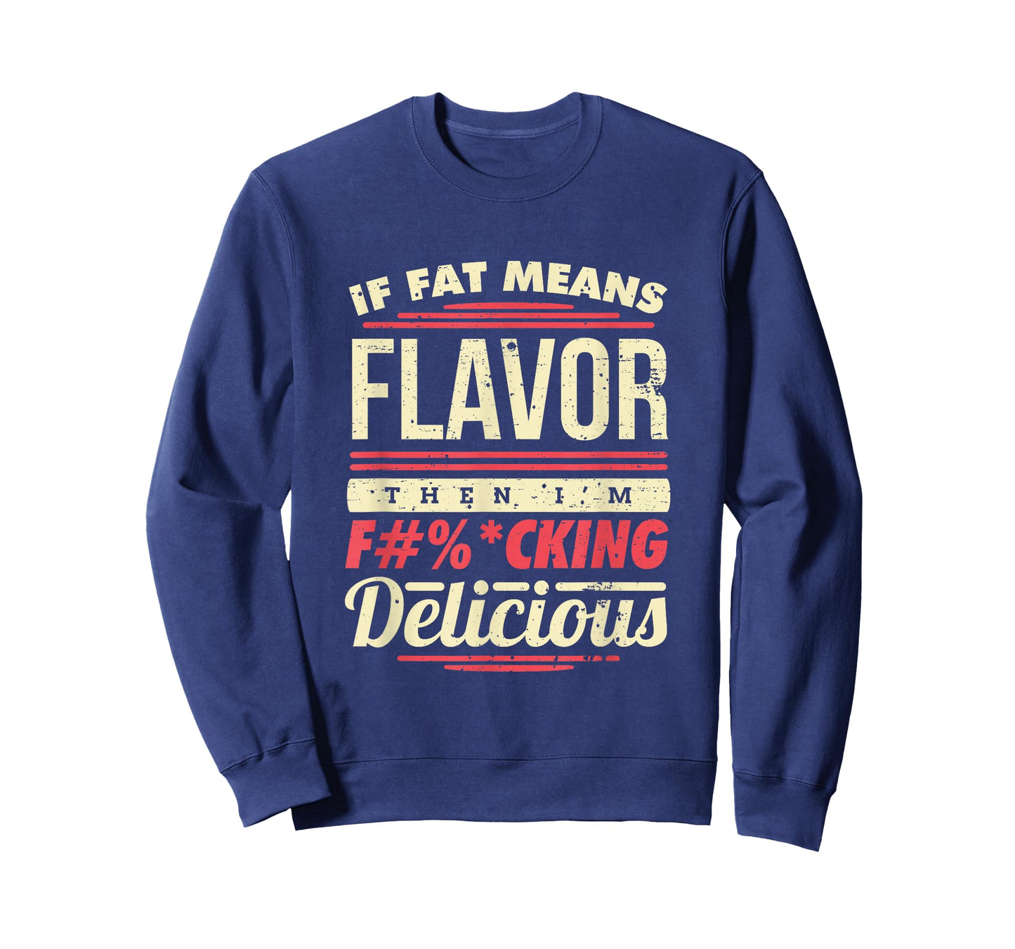 If Fat Means Flavor Then I'm Fucking Delicious T-Shirt