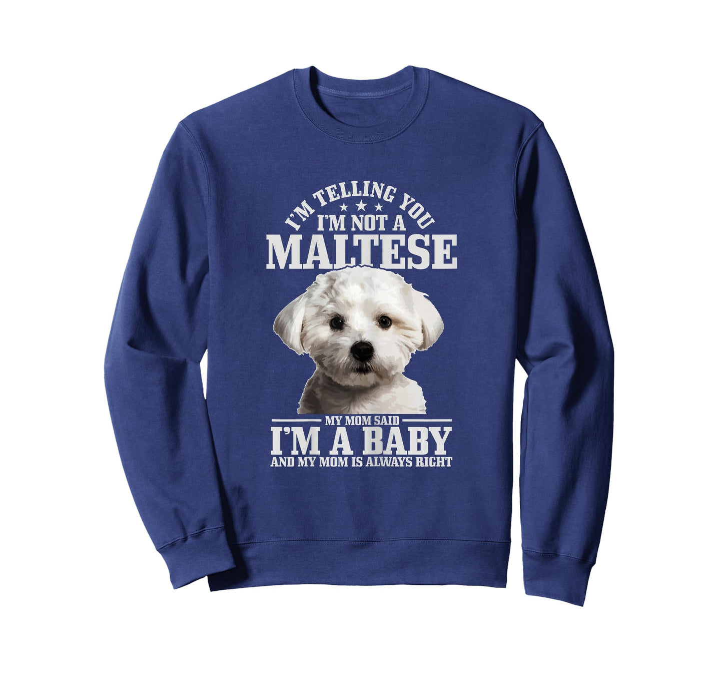 Maltese Mom Said I'm A Baby Funny Maltese Dog T-Shirt