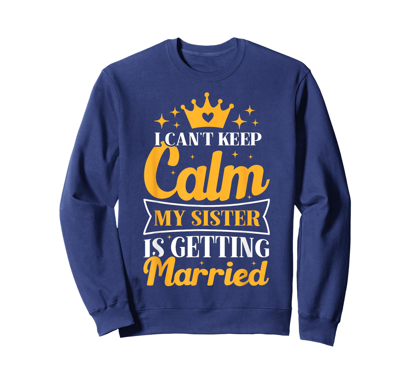 I Can't Keep Calm My Sister Is Getting Married Wedding Day T-Shirt