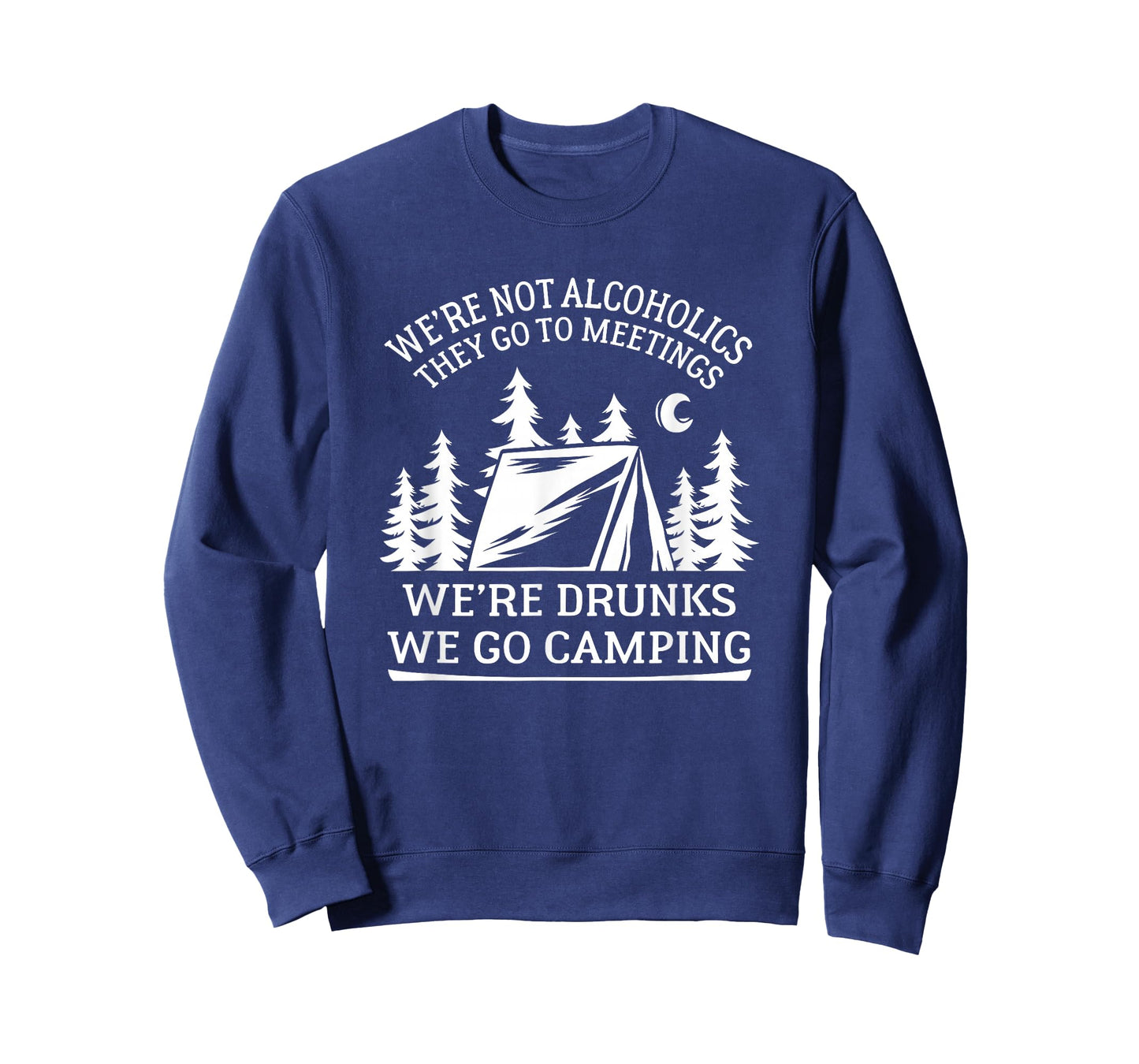 Alcoholics go to meetings, we're drunks we go camping T-Shirt