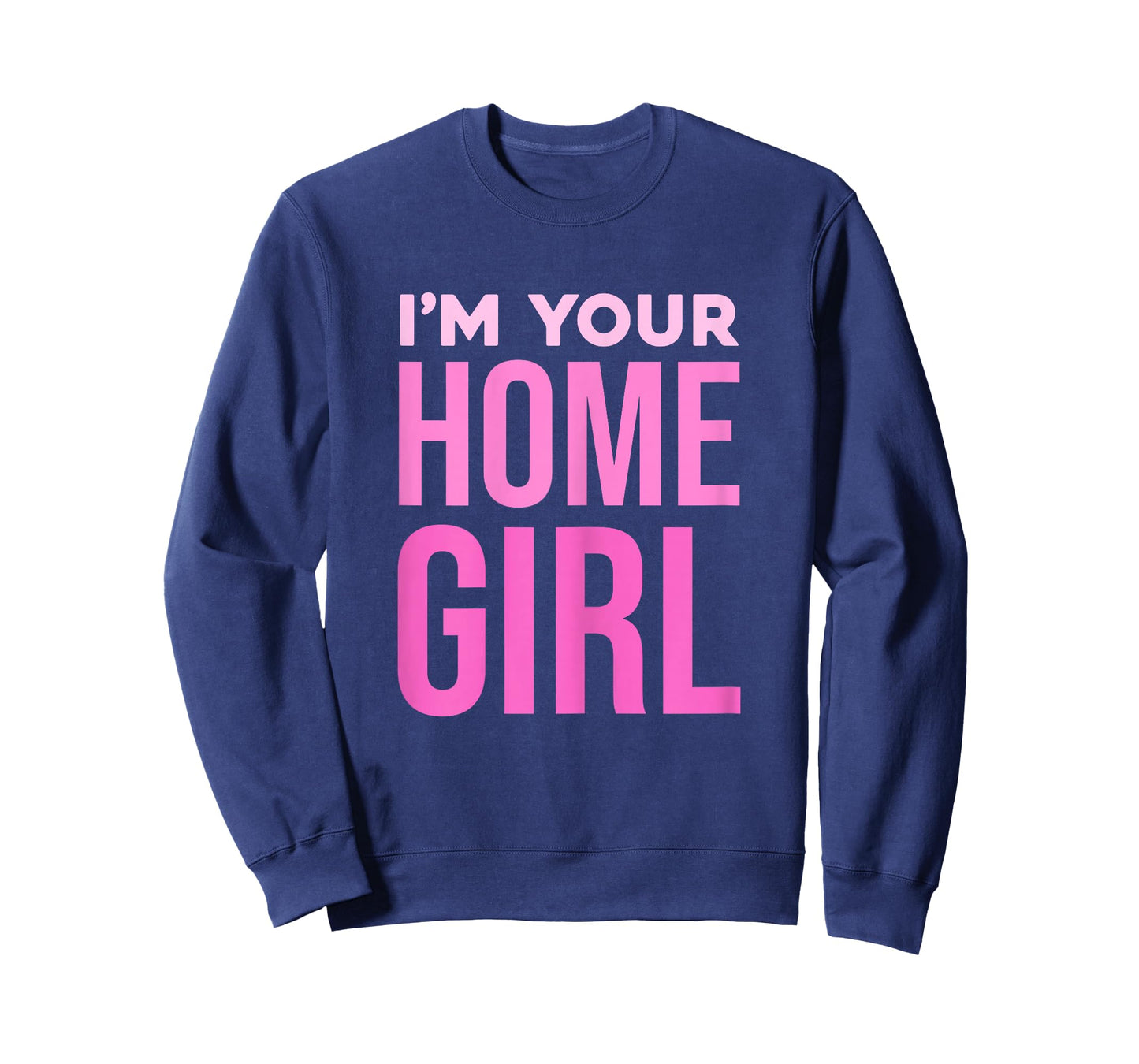 I'm Your Home Girl Fun Bold Statement T-Shirt