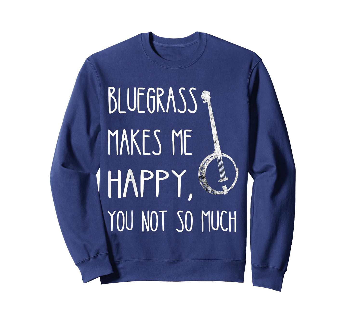 Bluegrass Makes Me Happy, You Not So Much Banjo Instrument T-Shirt
