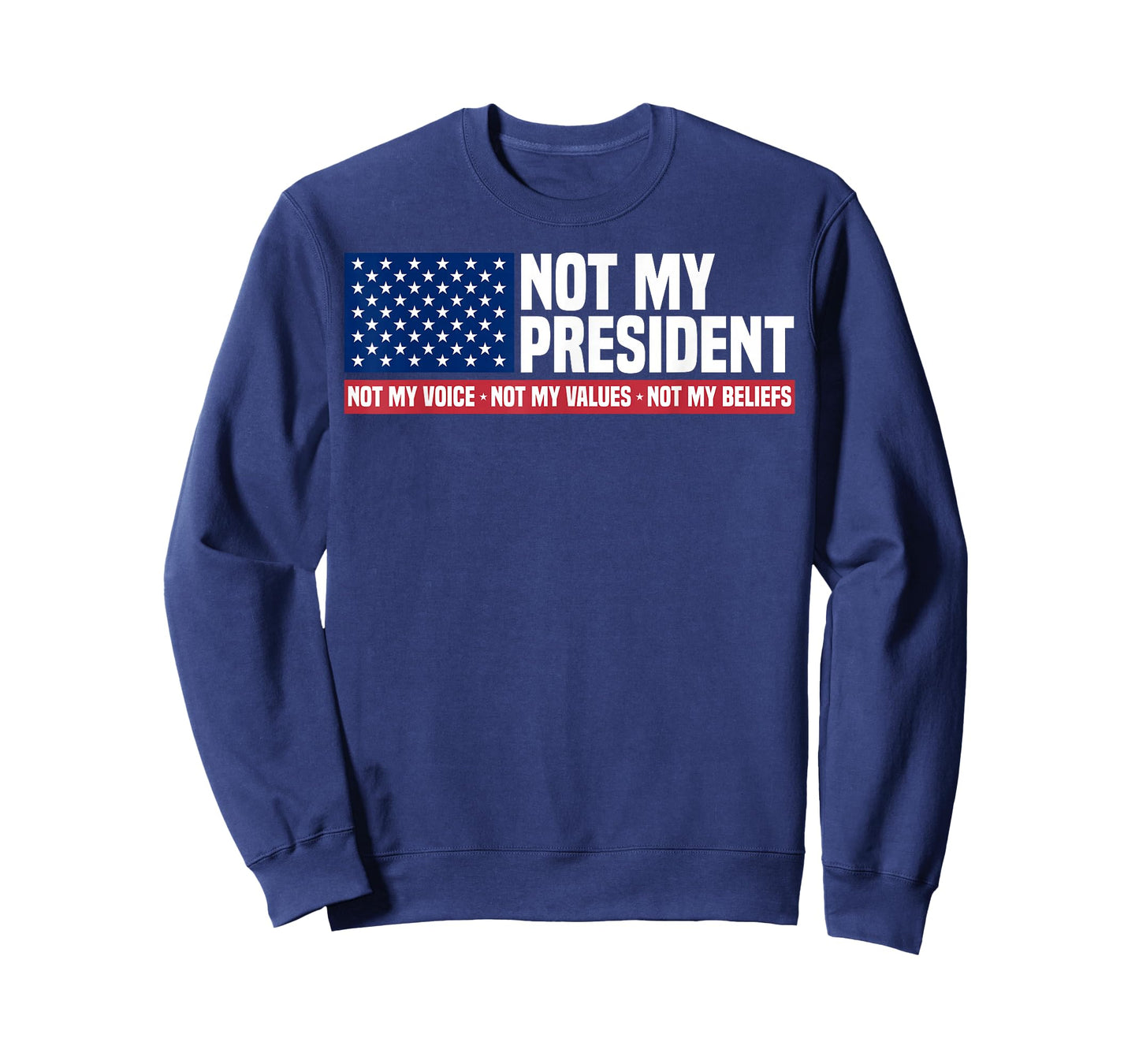 Not My President Not My Voice Not My Value Not My Beliefs T-Shirt