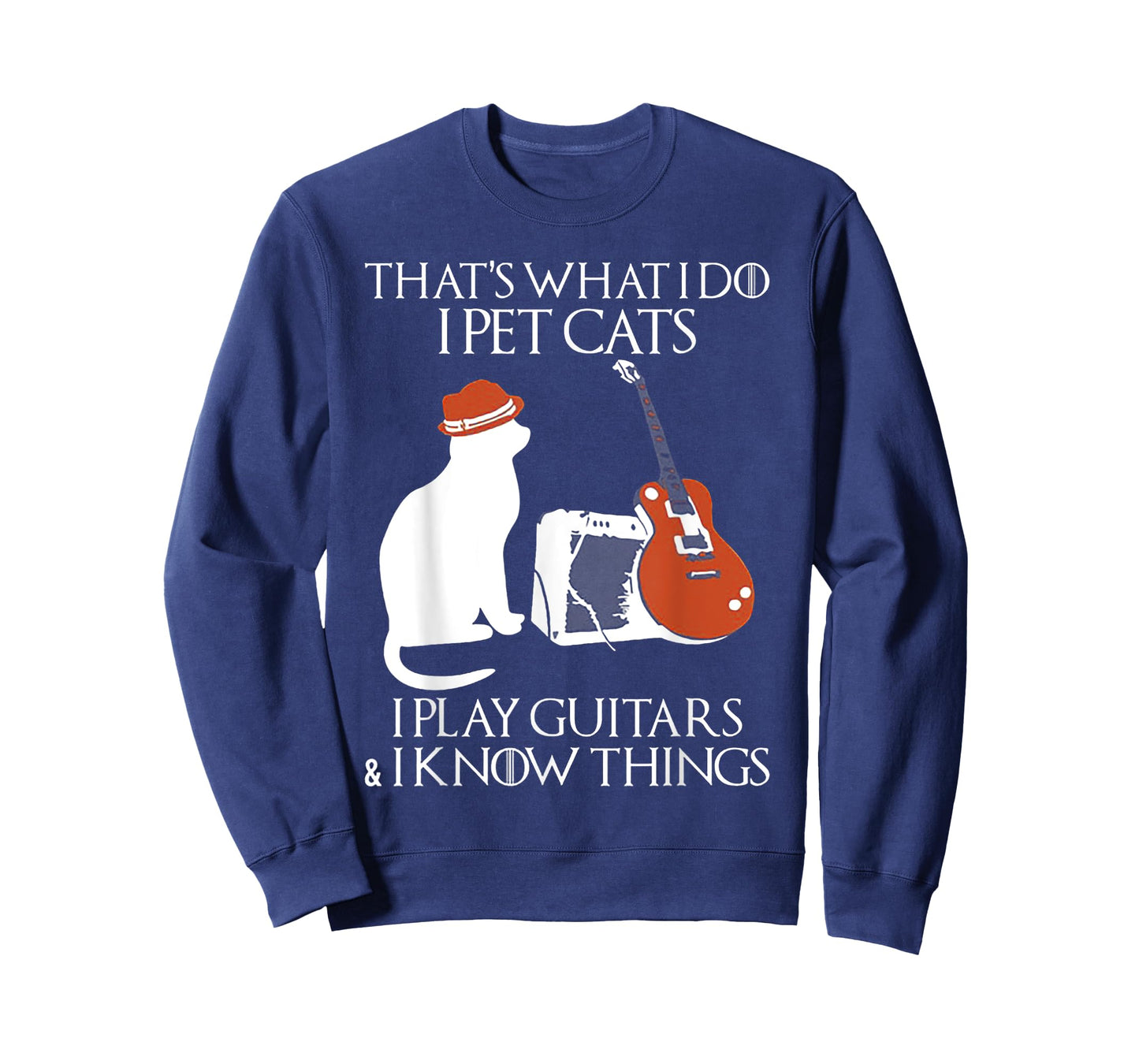 Thatss What I Do I Pet Cats I Play Guitars And I Know Things T-Shirt