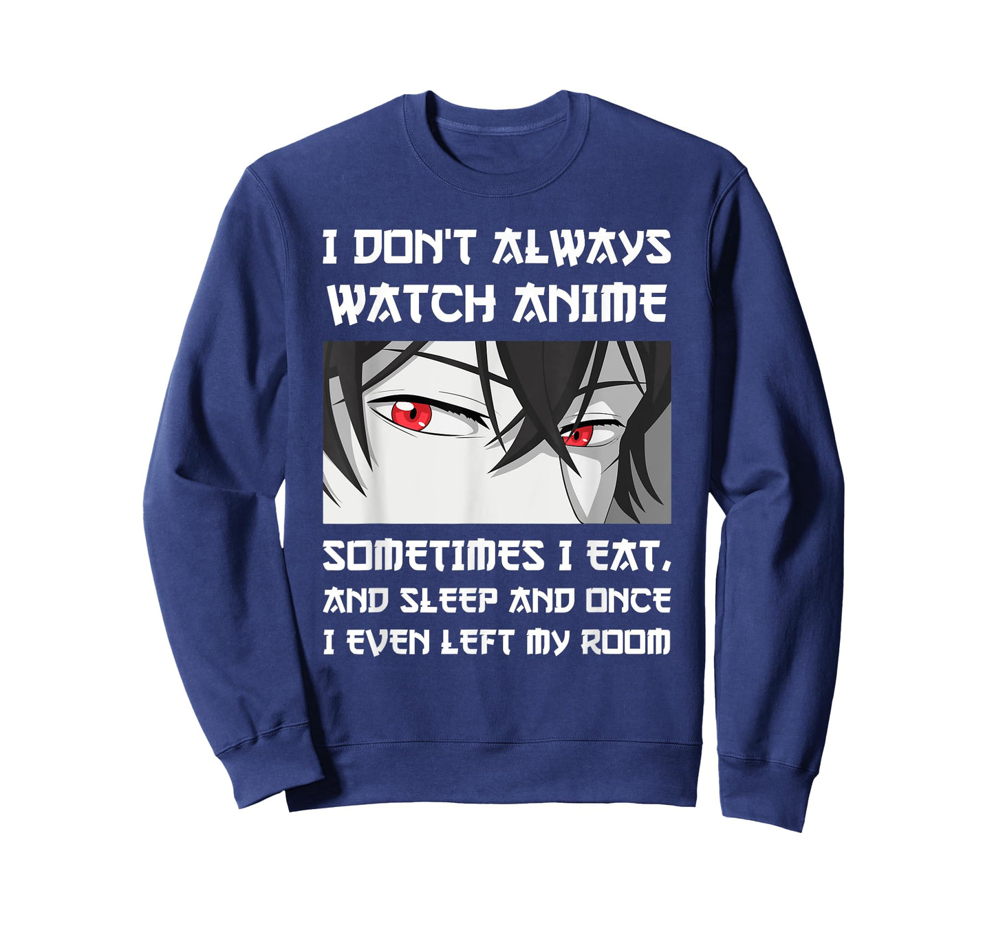 I DON'T ALWAYS WATCH ANIME SOMETIMES I EAT AND SLEEP Otaku T-Shirt
