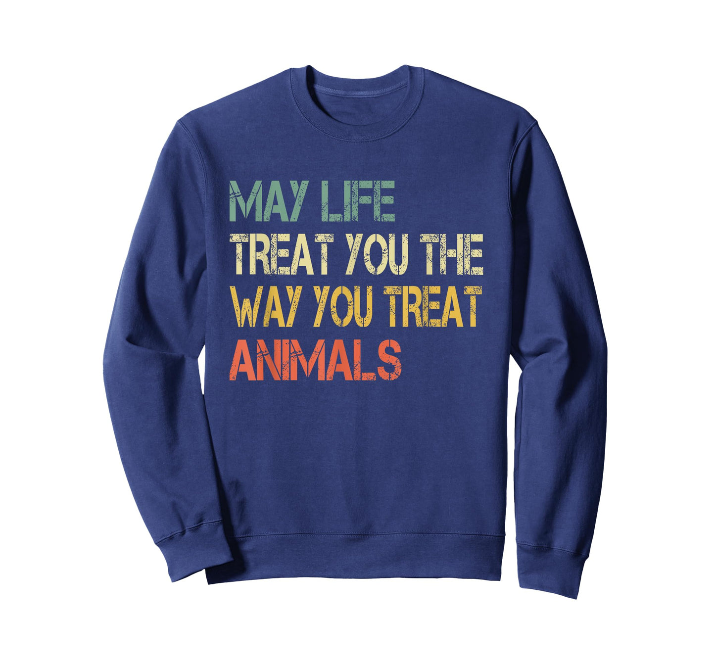 Anti Cruelty May Life Treat You The Way You Treat Animals T-Shirt