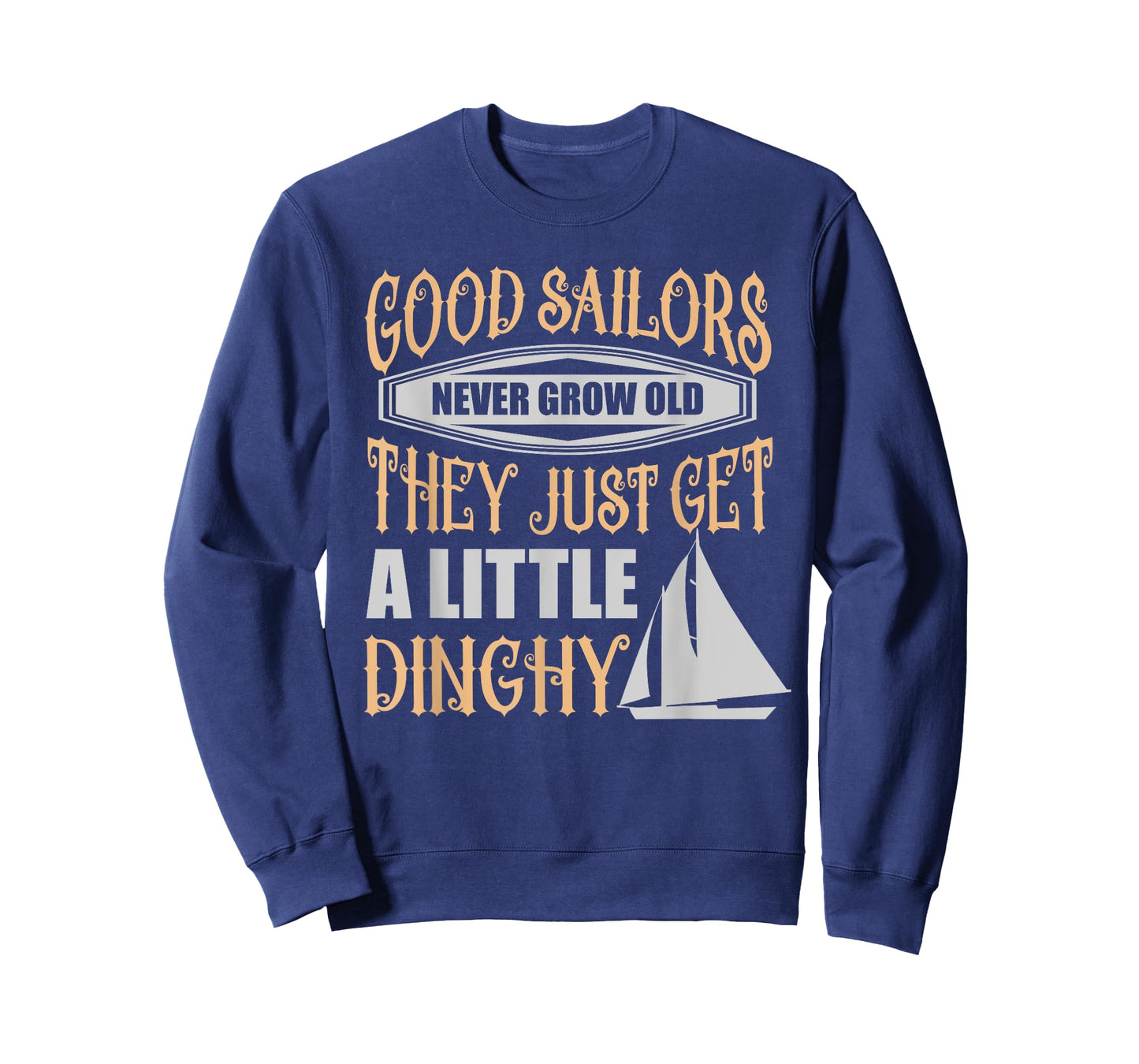 Sailors Never Grow Old Little Dinghy Funny Sailing T-Shirt