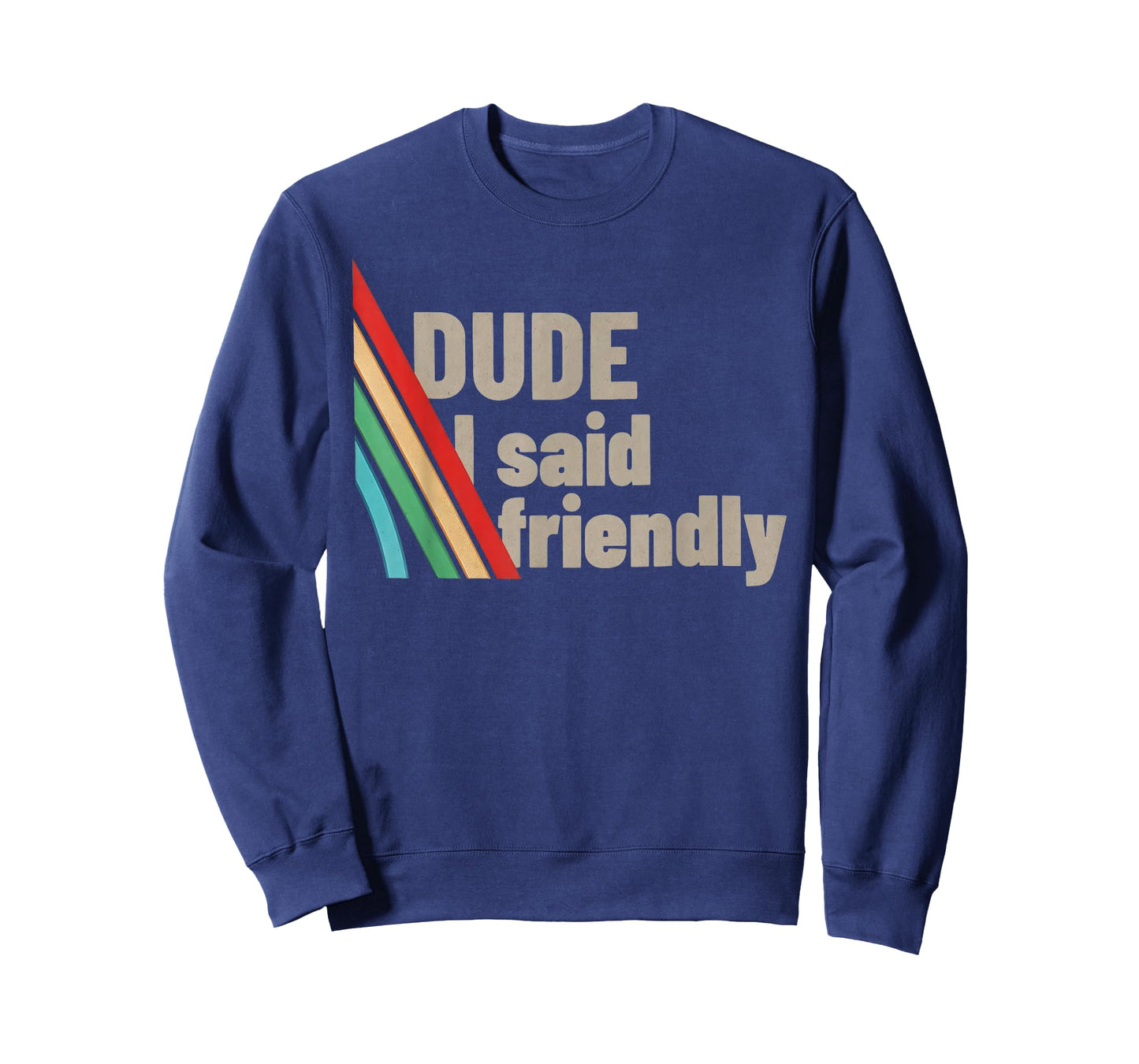 Dude I Said Friendly T-Shirt