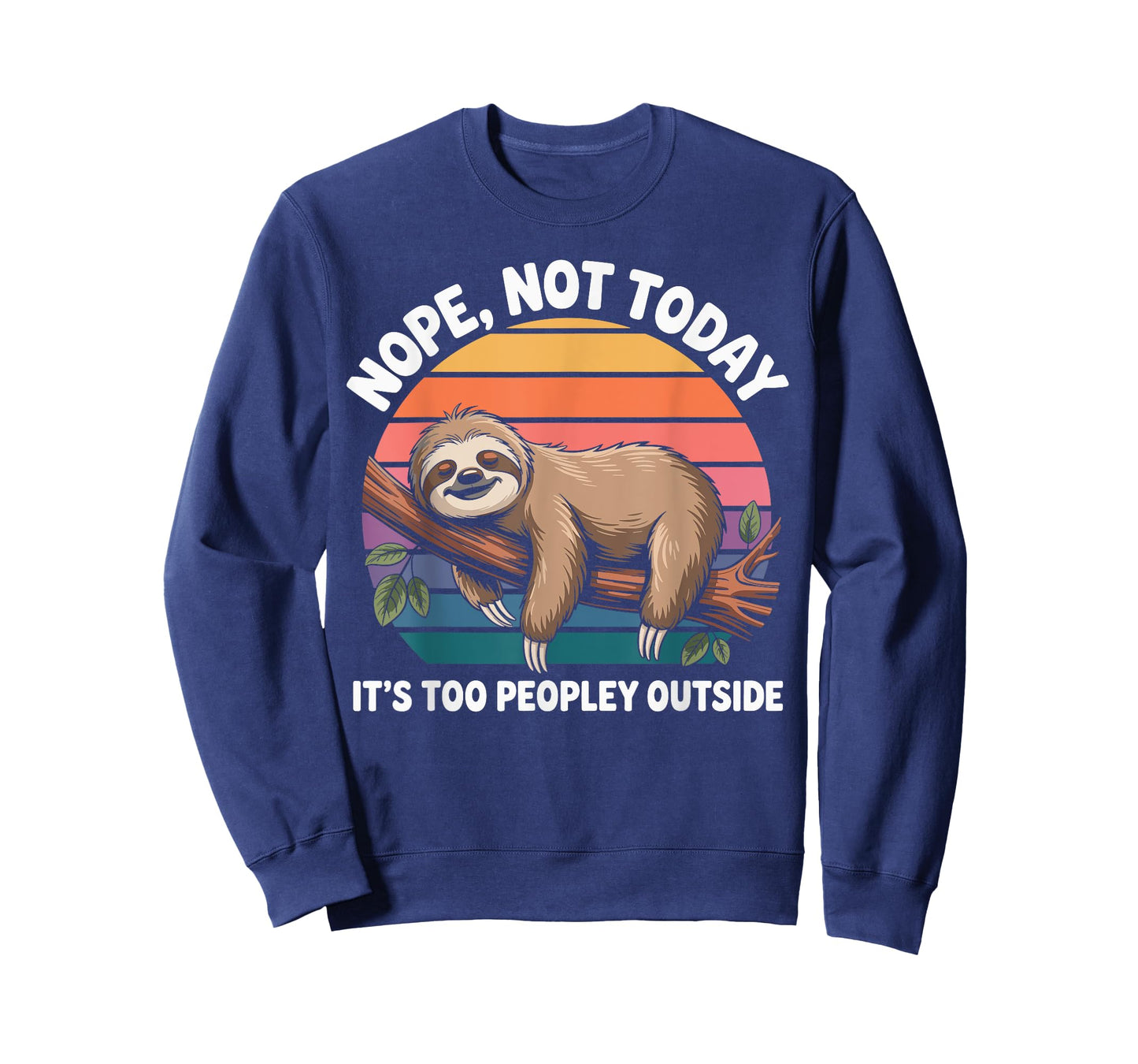 Sloth Nope Not Today Its Too Peopley Outside Funny Lazy Day T-Shirt