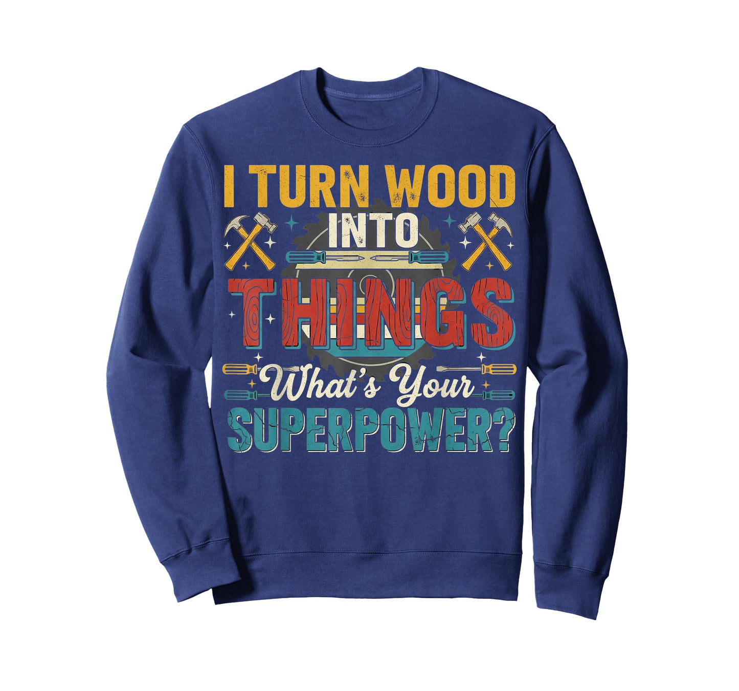 I Turn Wood Into Things Cool Woodwork Carpenter Carpentry T-Shirt