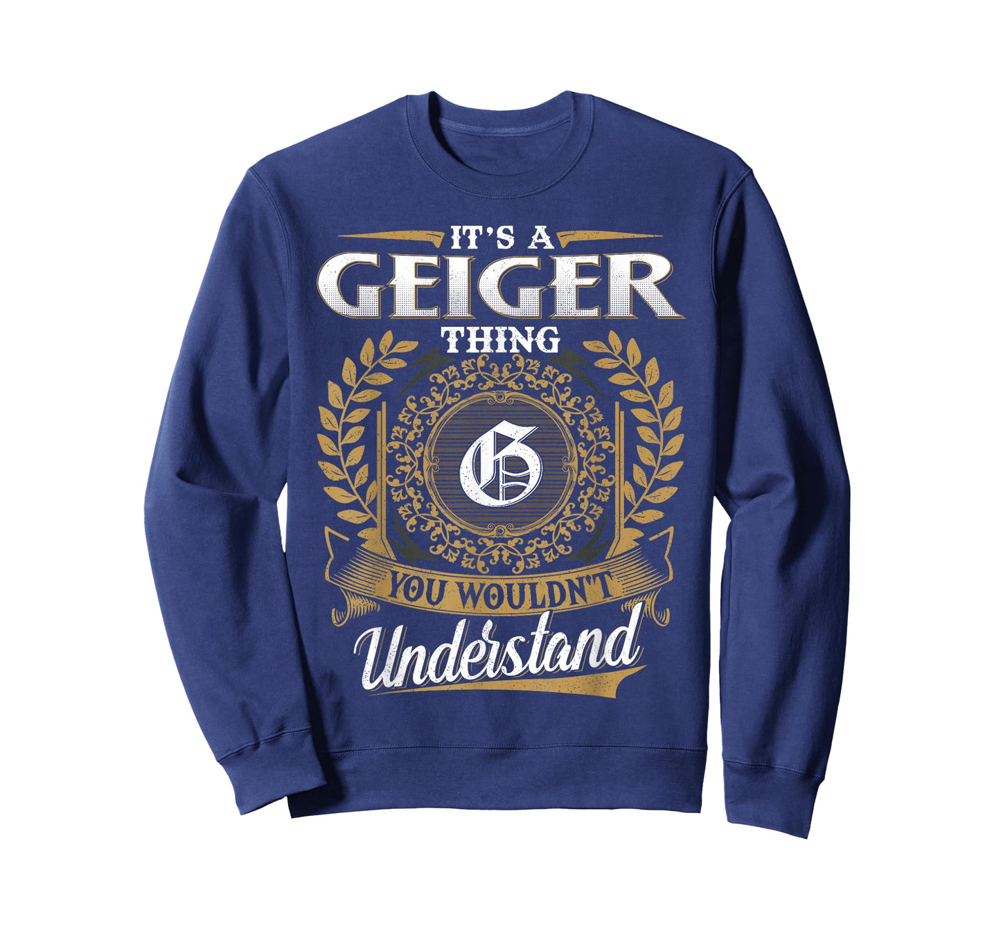 It's A GEIGER Thing You Wouldn't Understand Name Classic T-Shirt