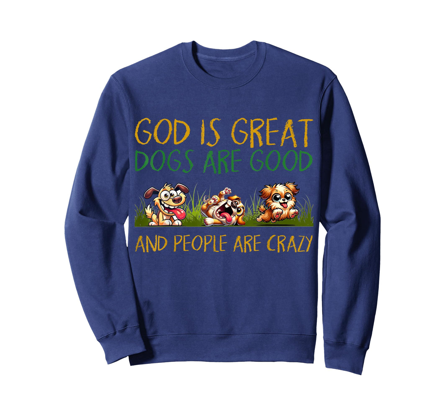 God Is Great Dogs Are Good And People Are Crazy Tee T-Shirt