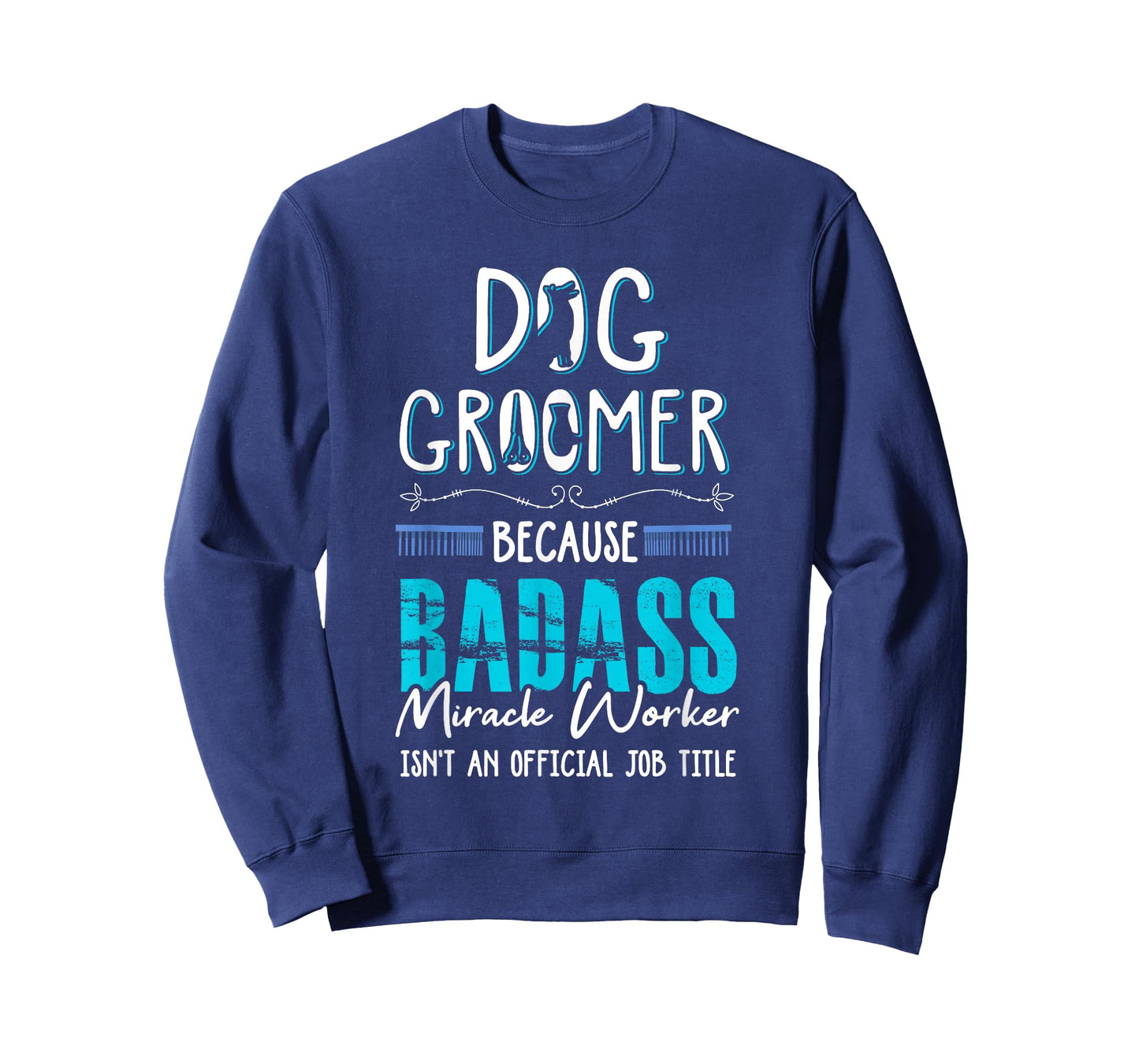 Dog Groomer Funny Dog Grooming Quote Dog Groomer Gift T-Shirt