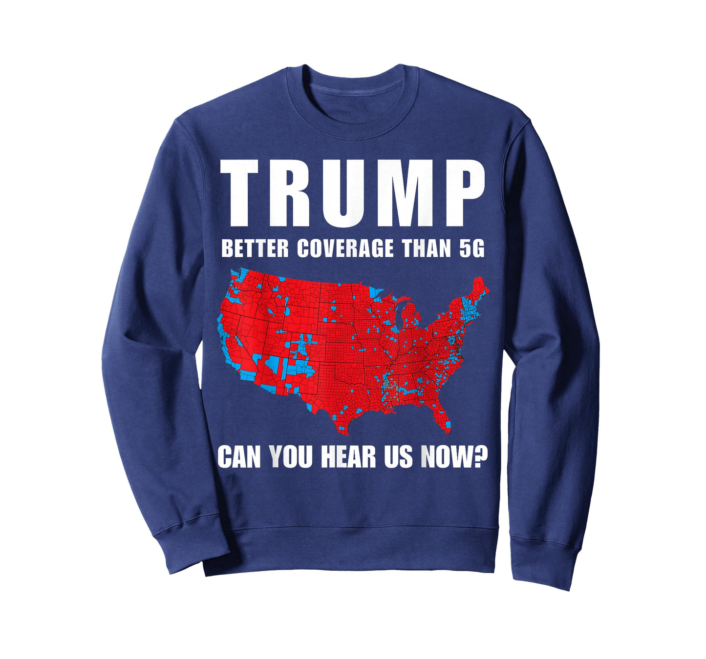 Trump Better Coverage Than 5G Can You Hear us Now? T-Shirt