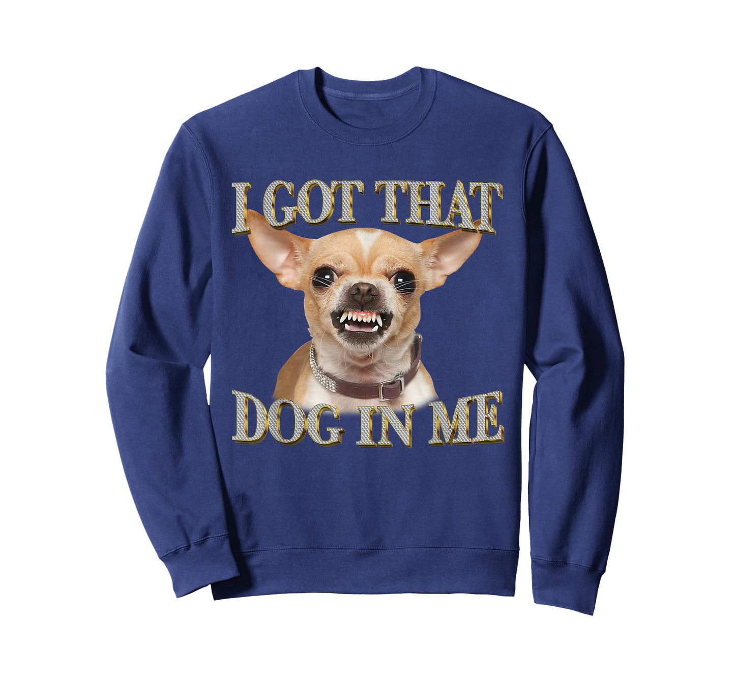 I Got That Dog in Me Funny Dog Chihuahua Lovers T-Shirt