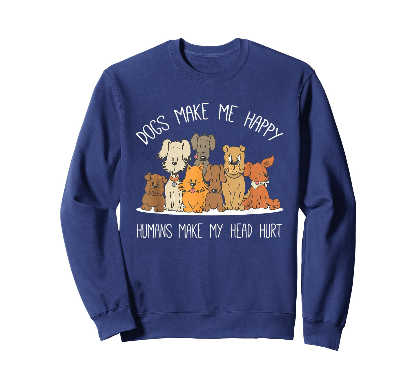 Dog Makes Happy Humans Make My Head Hurt Dog Owner Animal T-Shirt