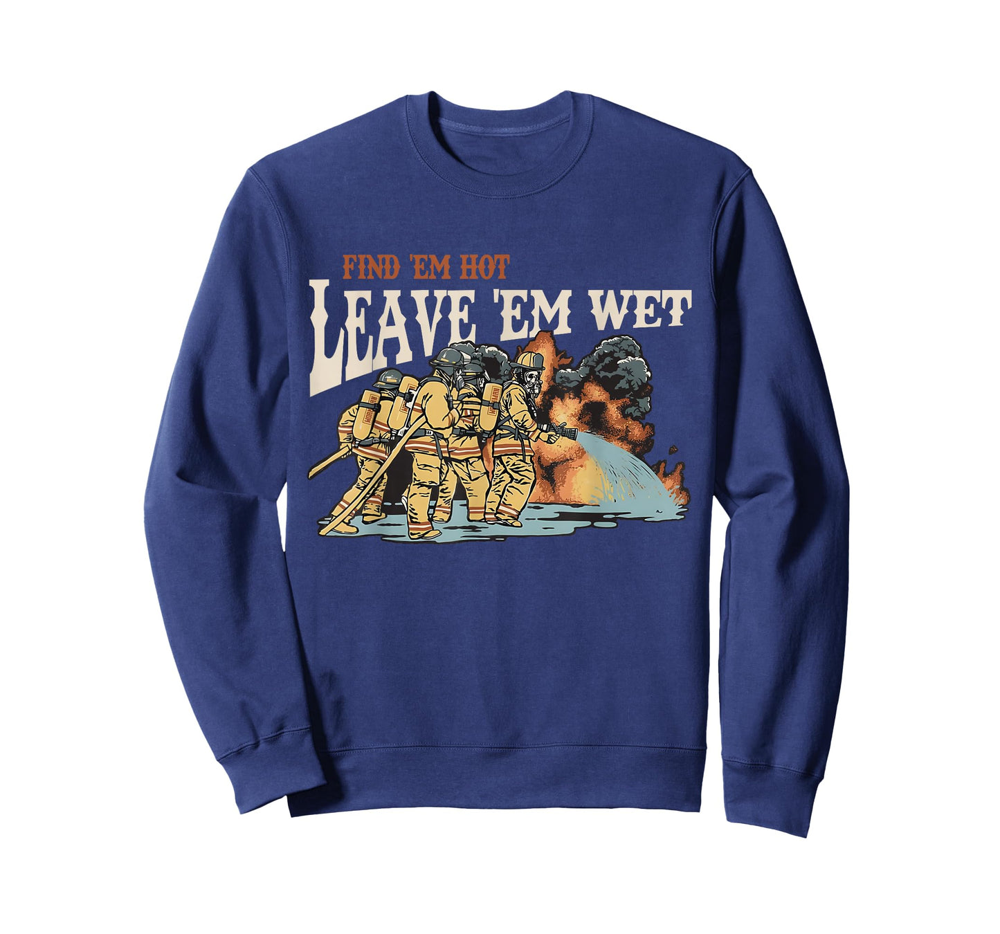 Find 'em Hot Leave 'em Wet Firefight with Flame Firefighters T-Shirt