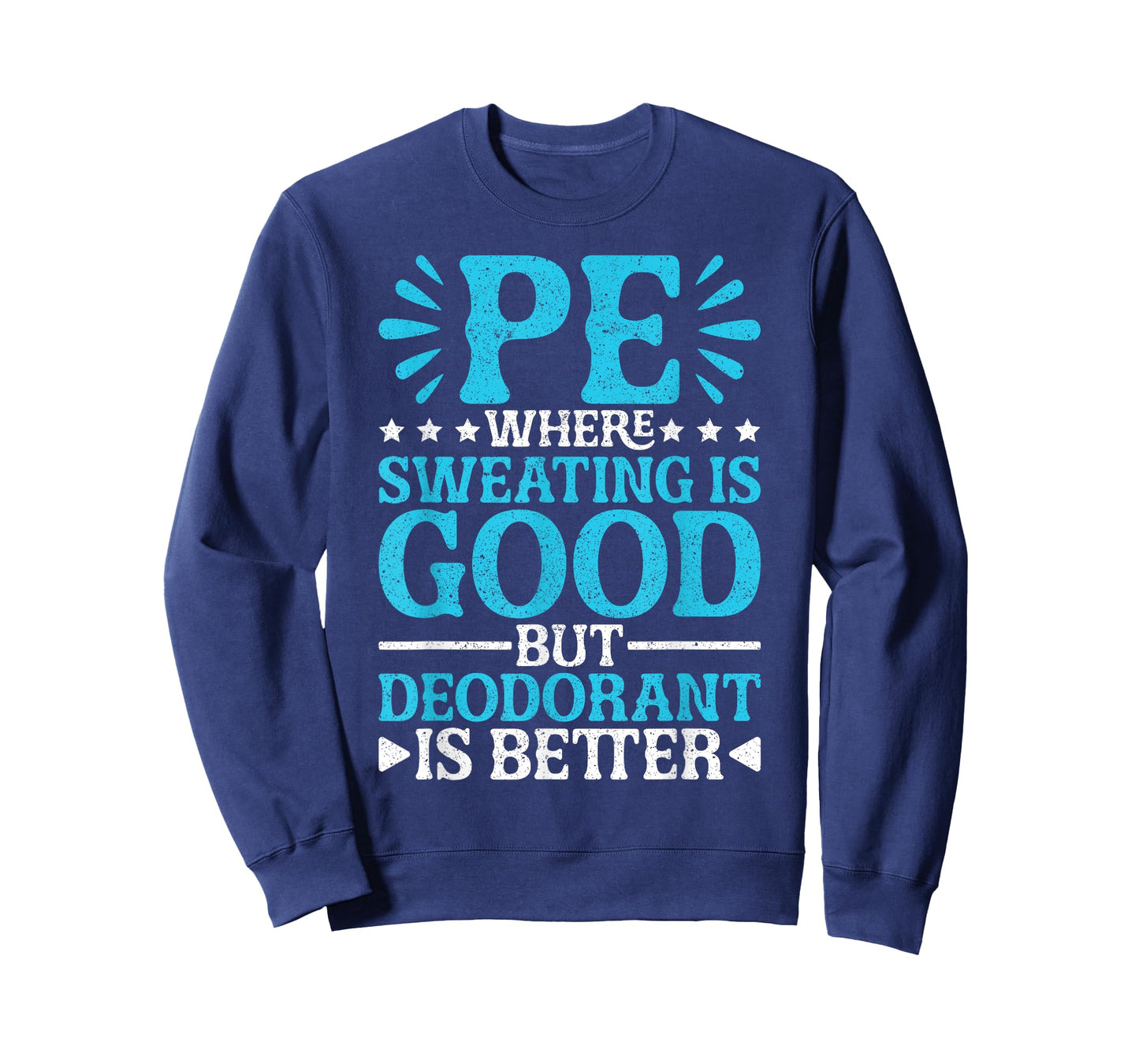 PE Teacher PE Where Sweating Is Good But Deodorant T-Shirt