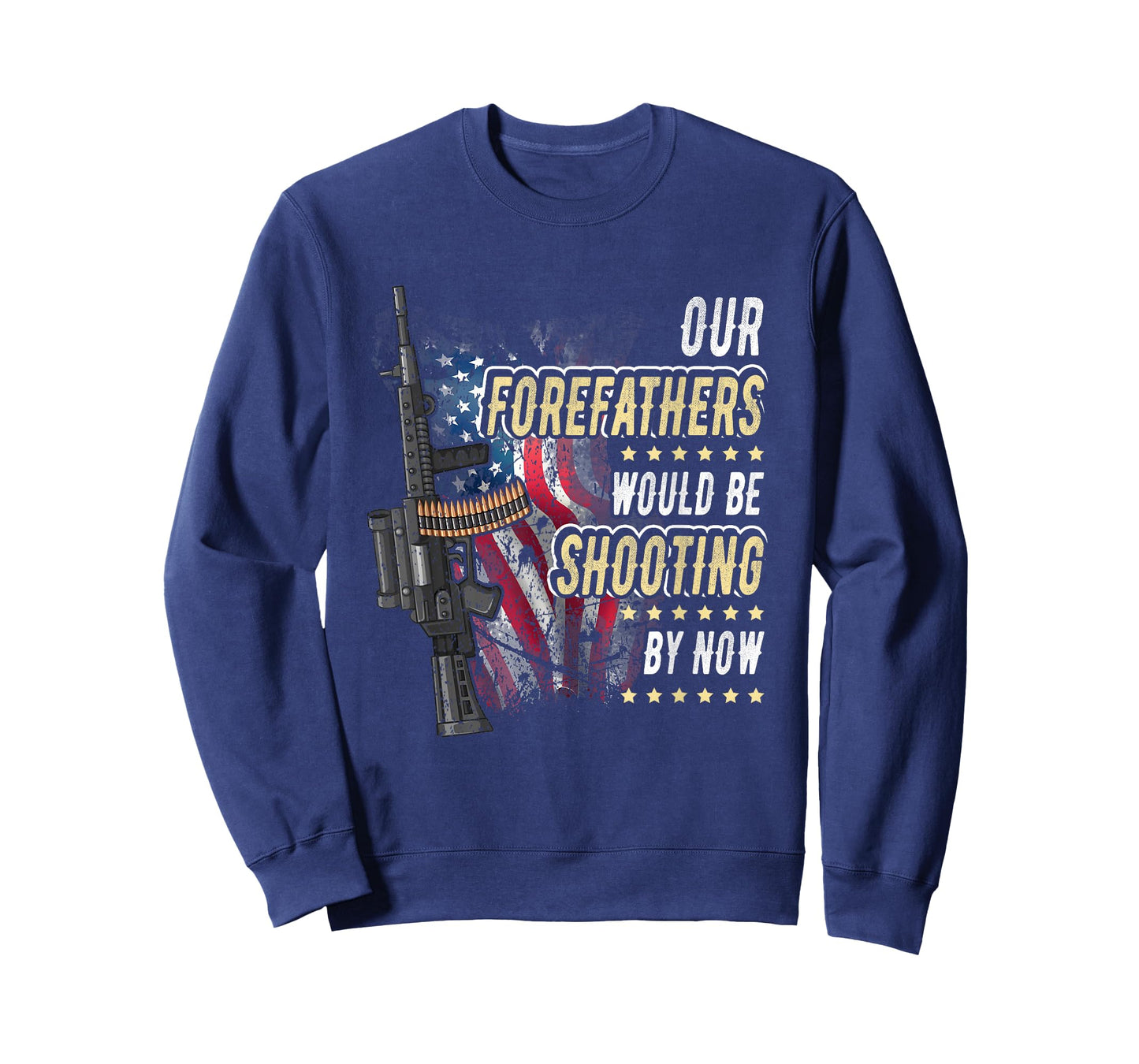 Our Forefathers Would Be Shooting Now American Flag Veteran Women Men T-Shirt