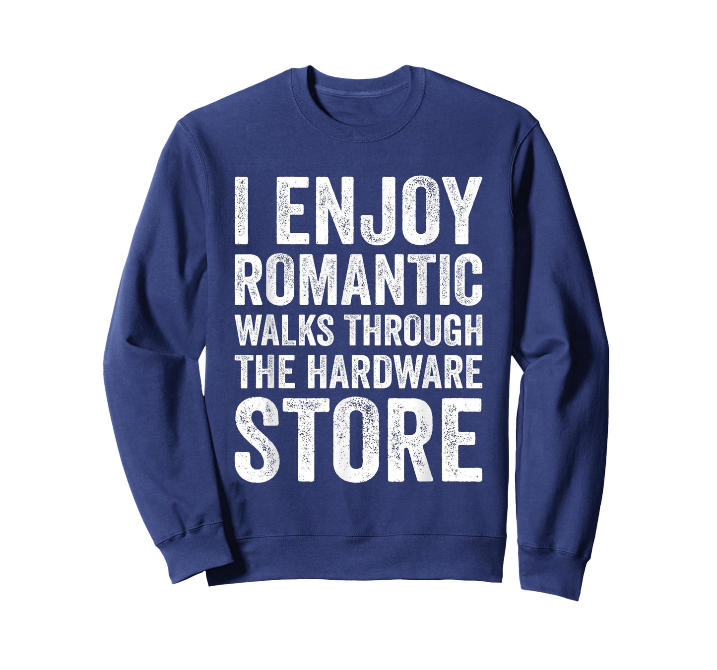 I Enjoy Romantic Walks Through The Hardware Store Funny DIY T-Shirt