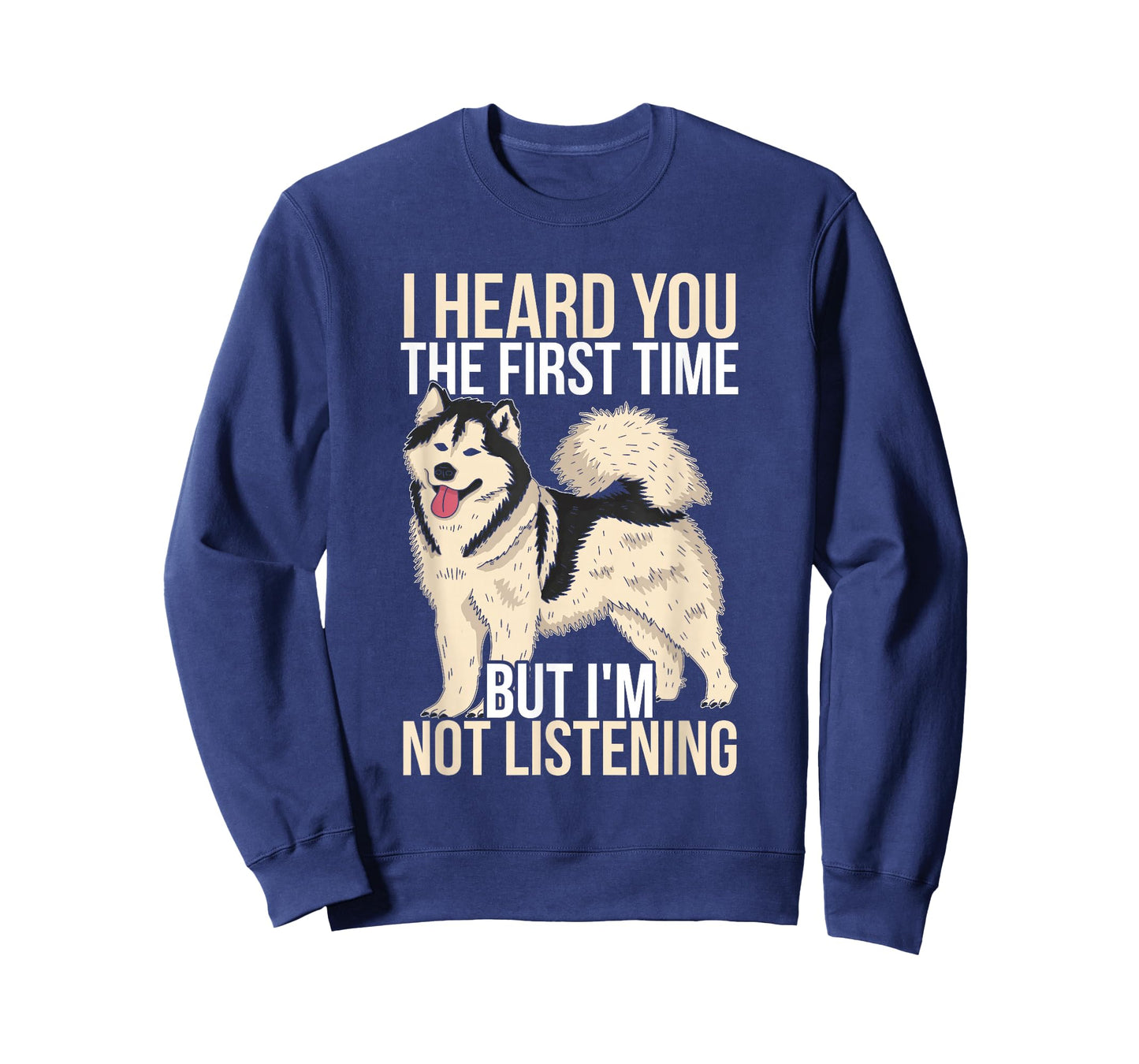 I Heard You The First Time Alaska Dog Funny Alaskan Malamute T-Shirt