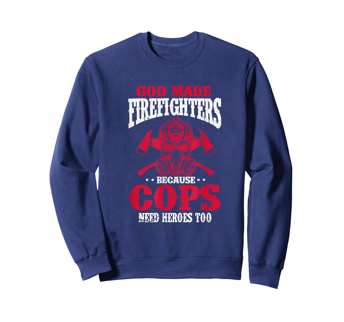 God Made Firefighter Because Cops Need Heroes Too T-Shirt