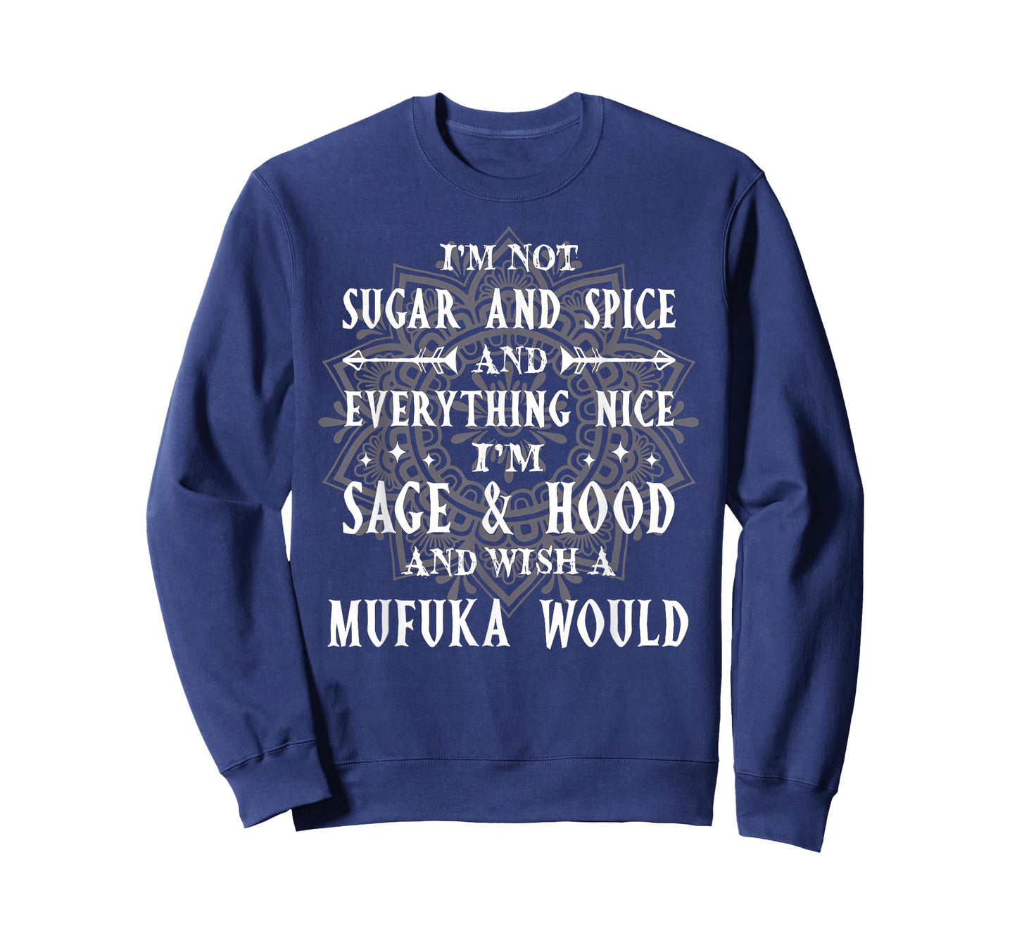 I'm Not Sugar Spice And Everything Nice I'm Sage And Hood T-Shirt