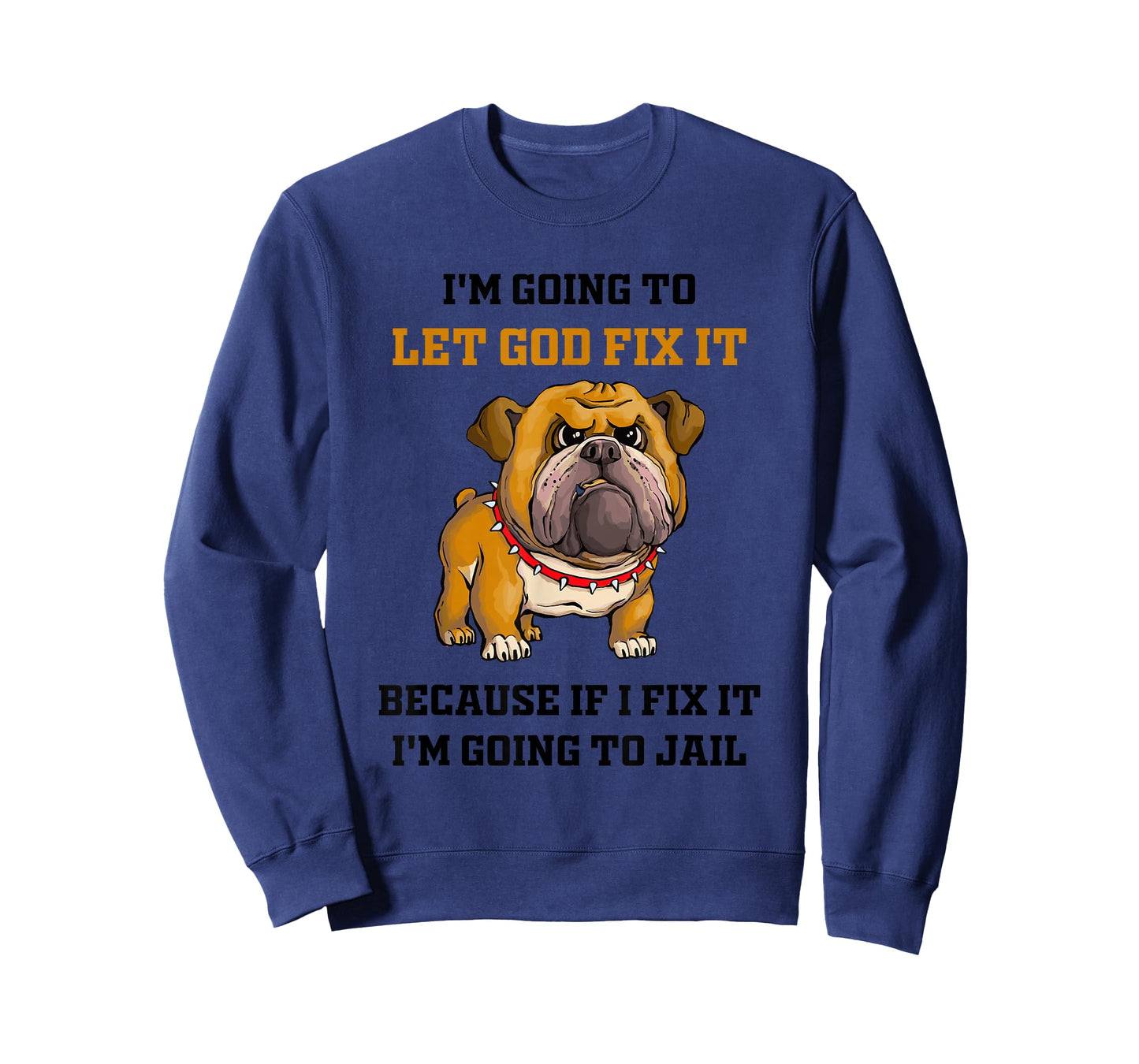 Dog Let God Fix It Because If I Fix It I'm Going to Jail T-Shirt