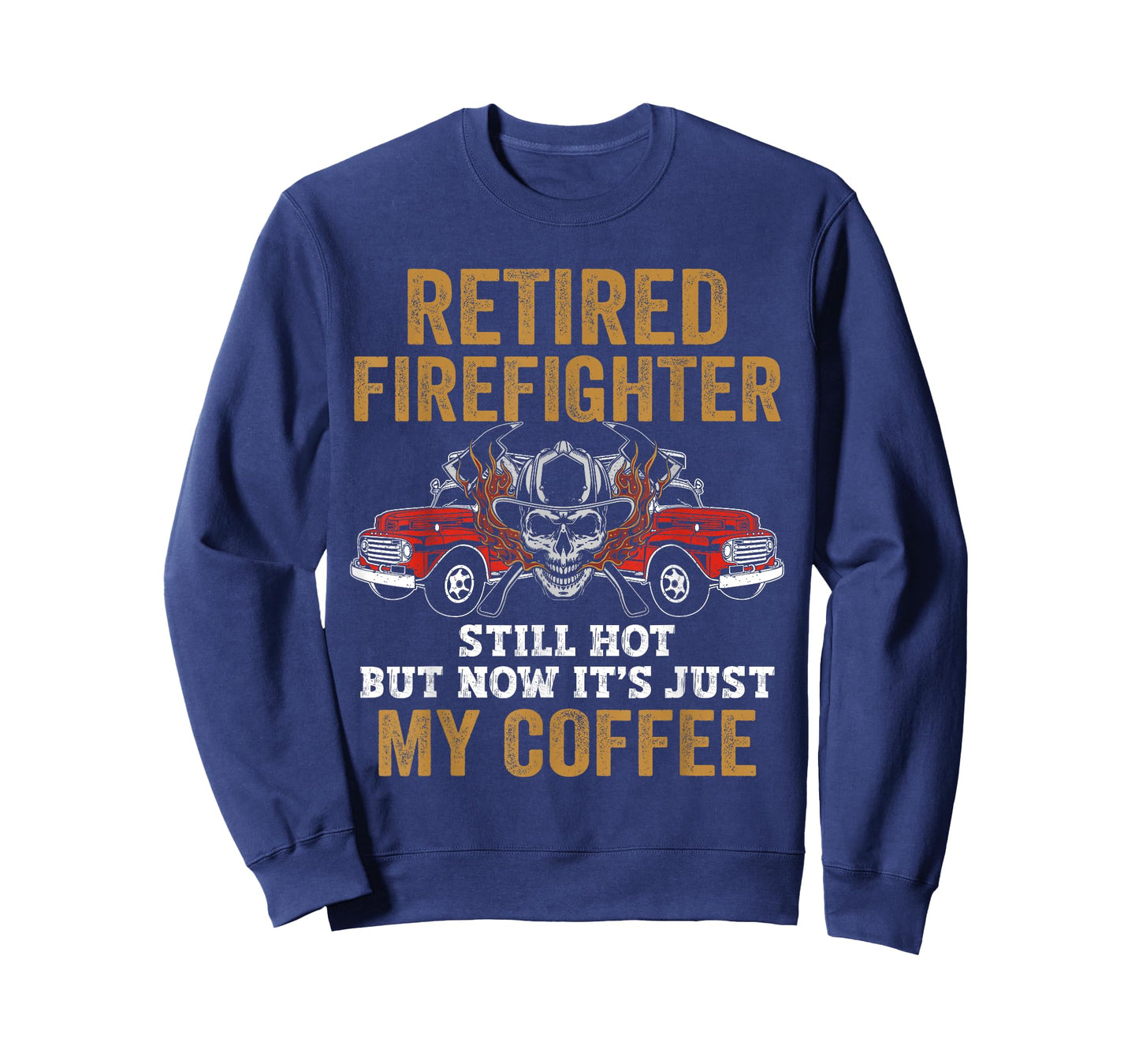 Retired Firefighter Still Hot But Now It's Just My Coffee T-Shirt