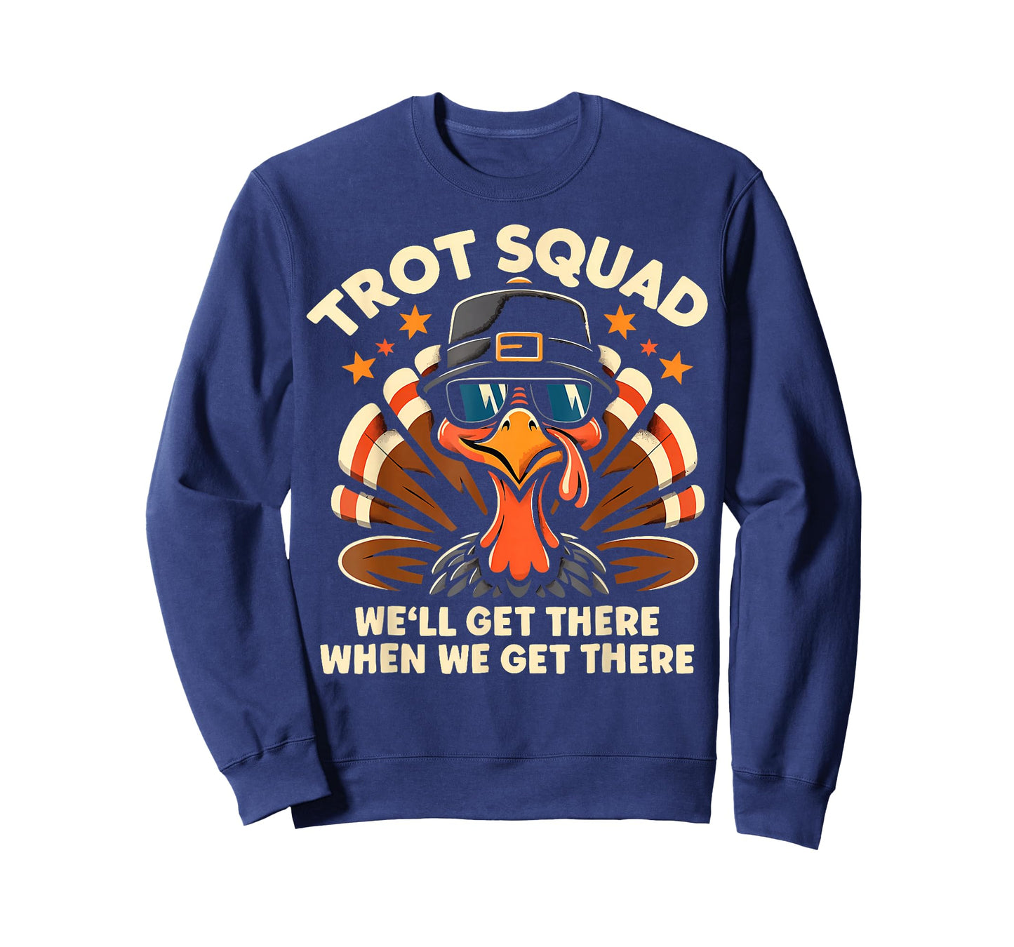 Trot Squad We'll Get There When We Get There Turkey T-Shirt