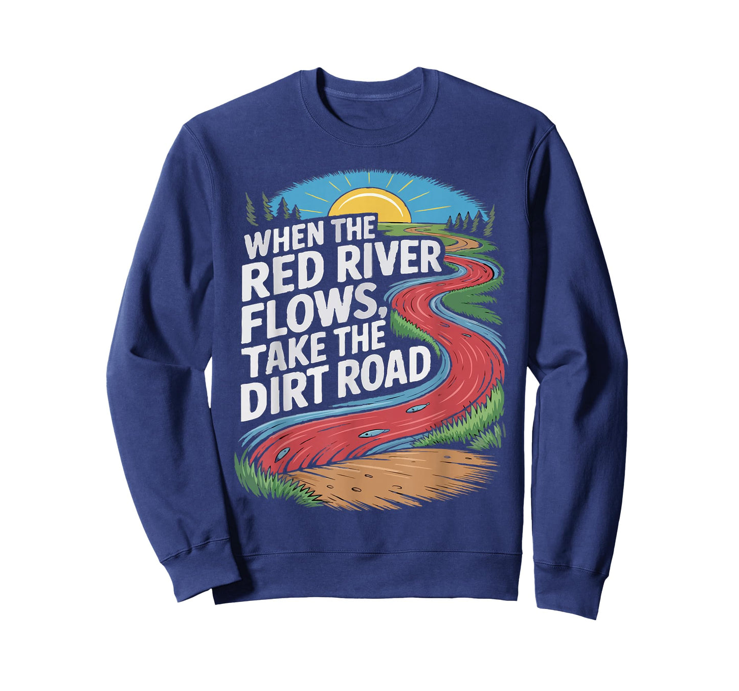 When The red River Flows, take The Dirt Road Funny Men Women T-Shirt
