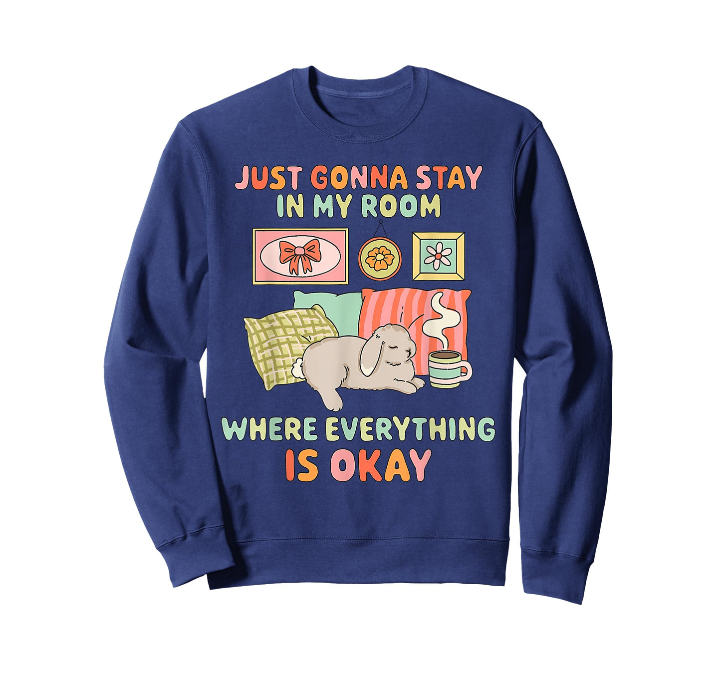 JUST GONNA STAY IN MY ROOM WHERE EVERYTHING IS funny design T-Shirt