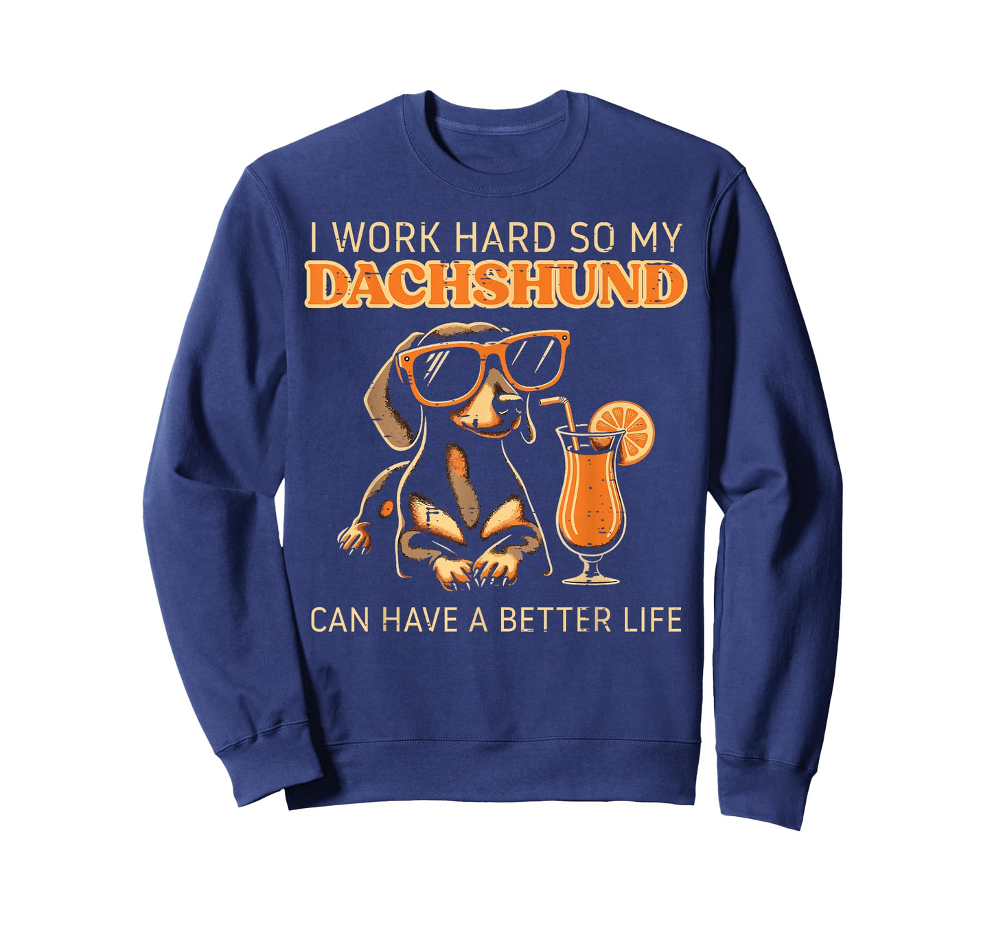 Worked Hard Dachshund Better Life Funny Saying Dog Men Women T-Shirt