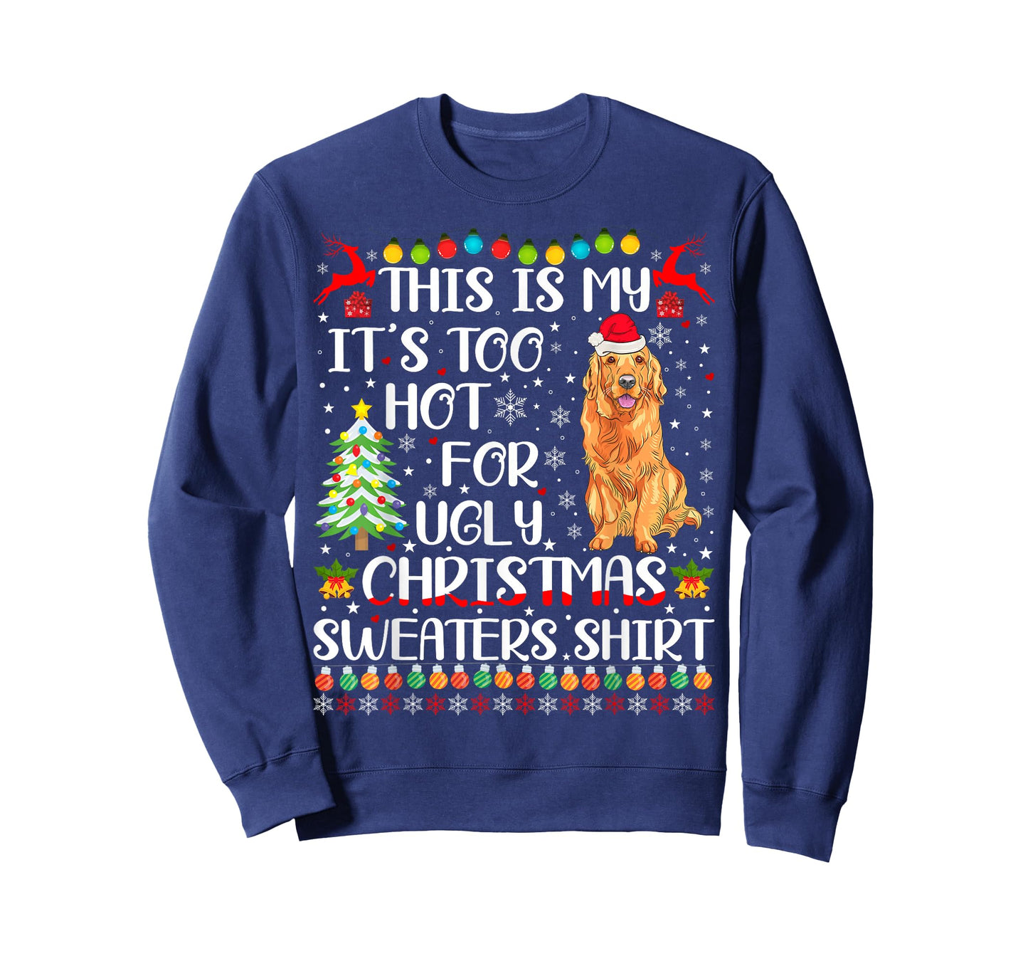 It's Too Hot For Ugly Christmas Sweater Golden Retriever Dog T-Shirt