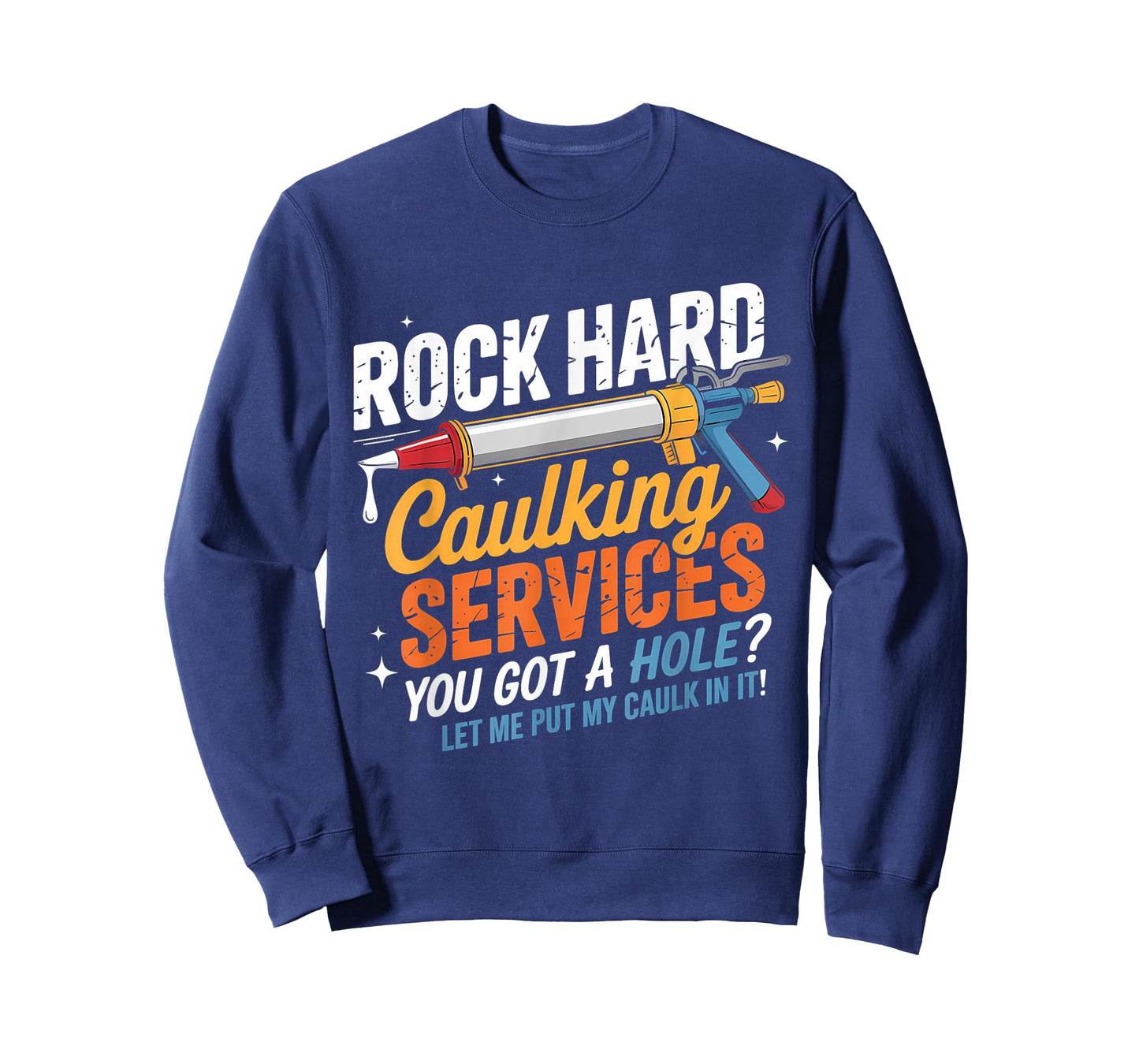 Rock Hard Caulking Services Funny Adult Humor T-Shirt