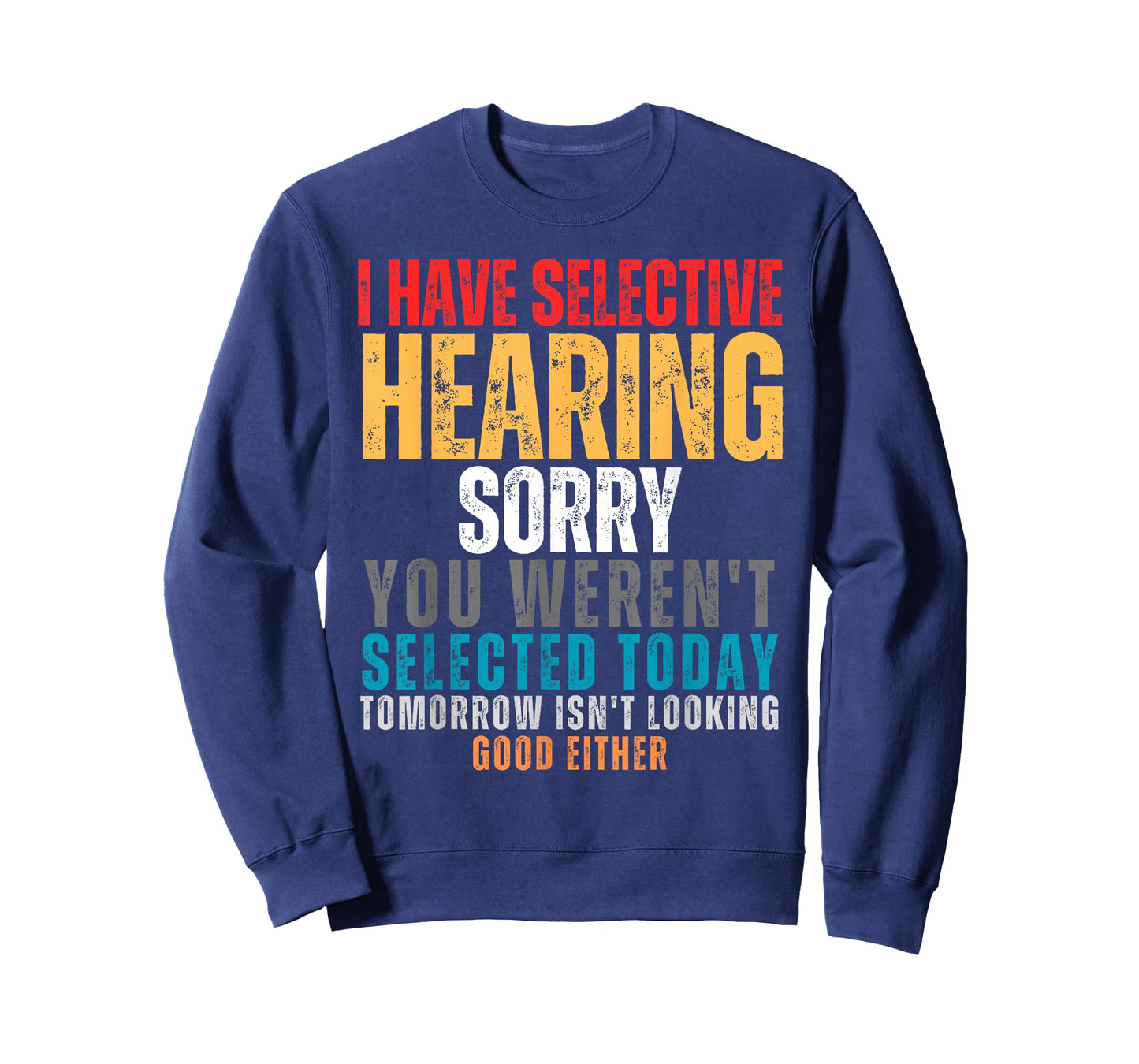 I Have Selective Hearing You Weren't Selected Today T-Shirt