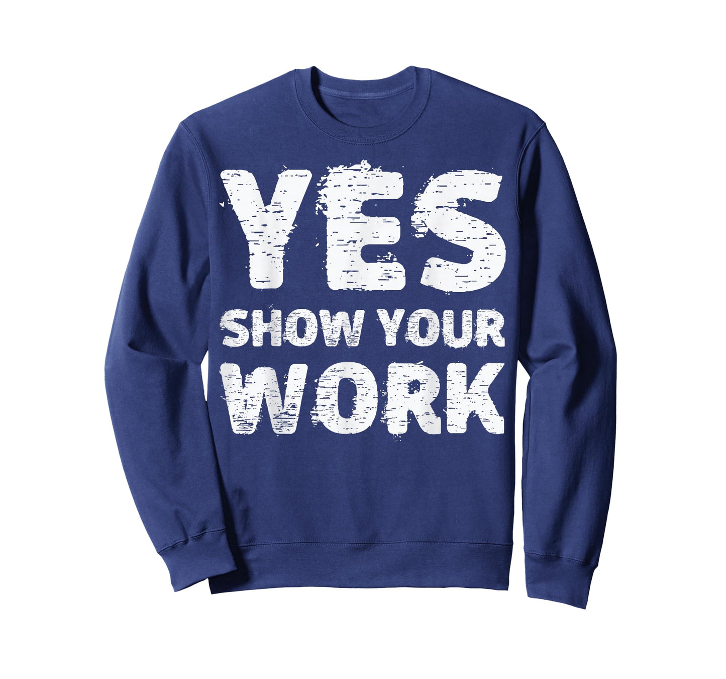 Yes Show Your Work T-Shirt Gteat Testing Math Teacher Gift T-Shirt