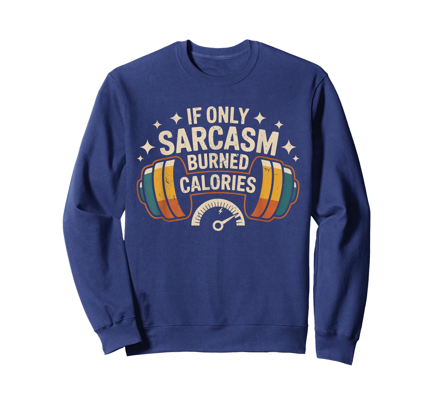 If Only Sarcasm Burned Calories Funny Gym Workout Men Women T-Shirt