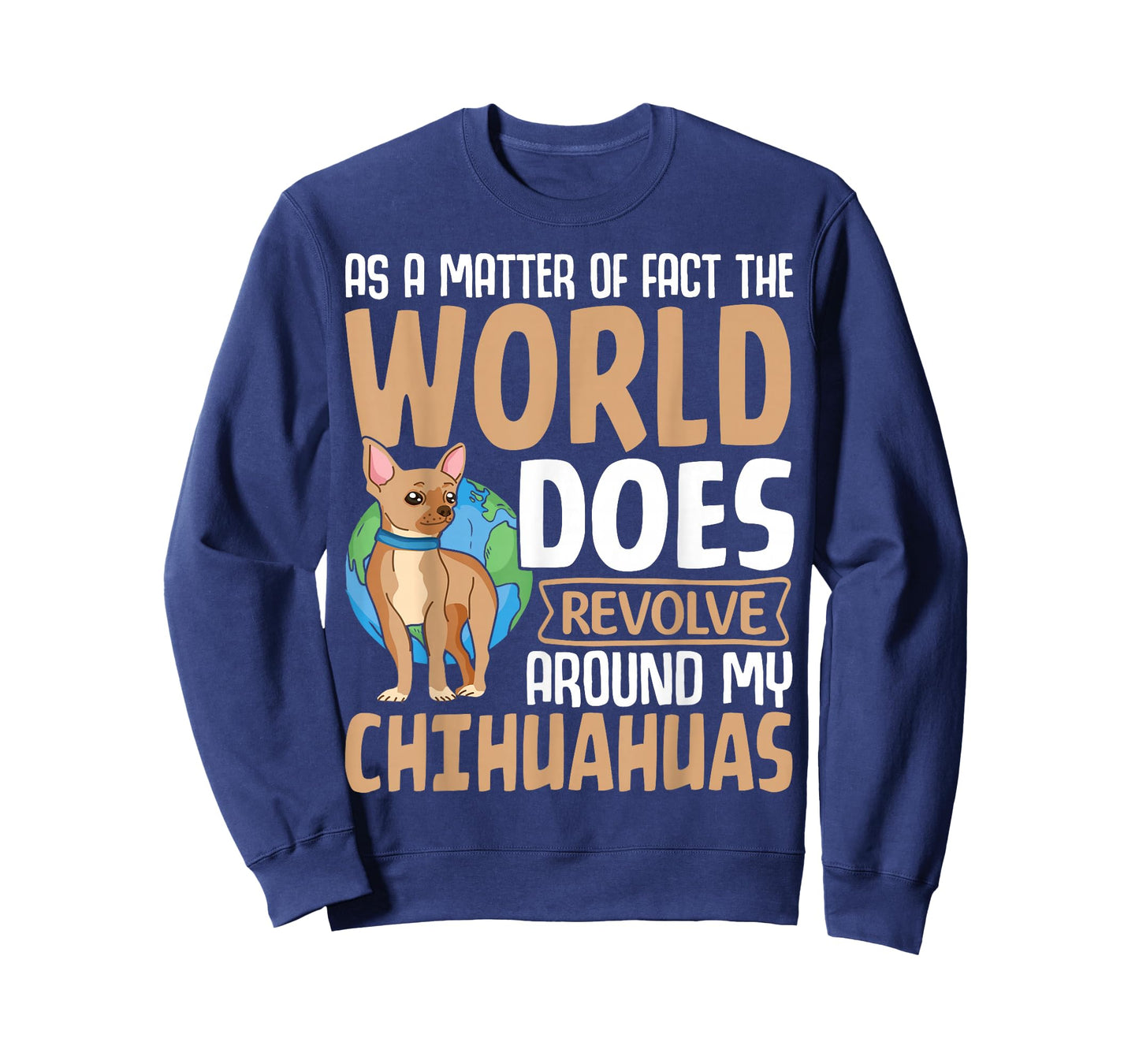 As A Matter Of Fact The World Does Revolve Around My Chihuah T-Shirt