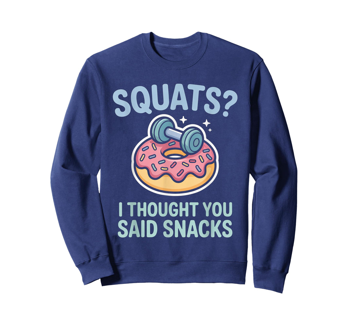 Squats I Thought You Said Snacks Funny Gym Workout Men Women T-Shirt