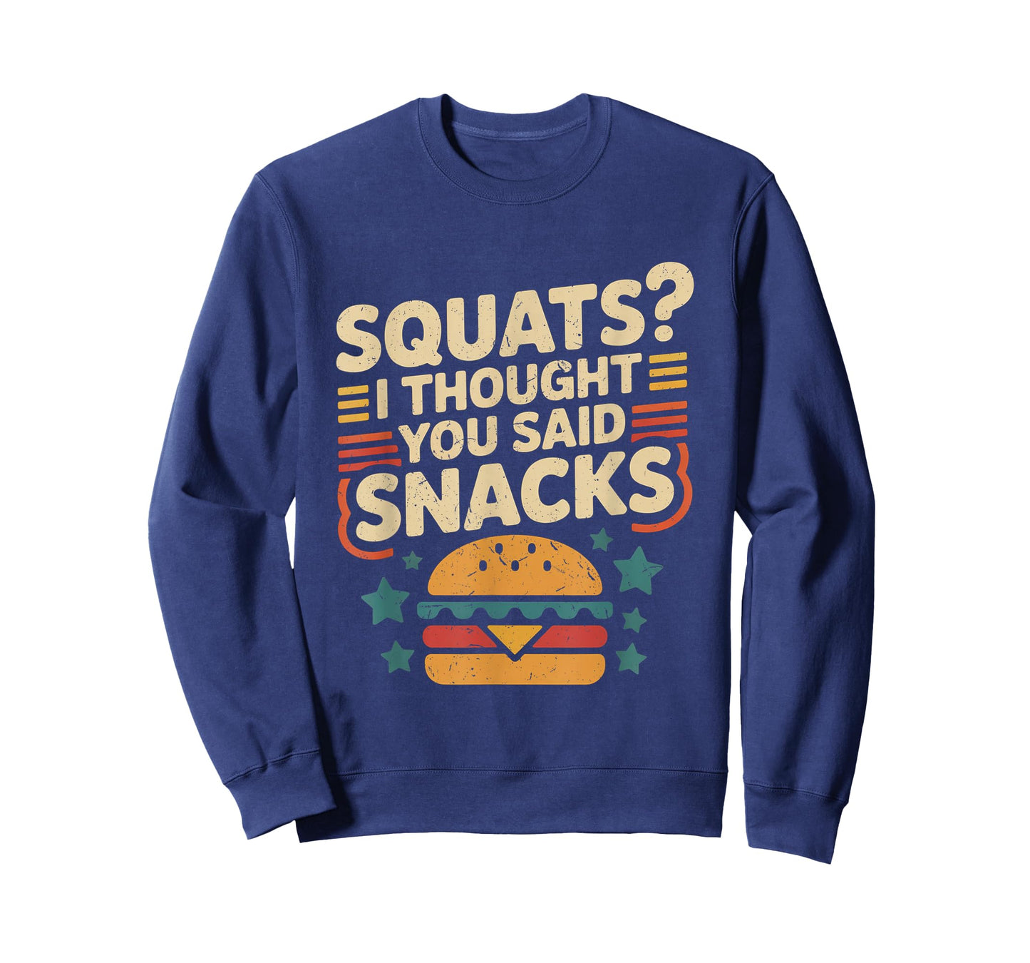Squats I Thought You Said Snacks Funny Gym Workout Men Women T-Shirt