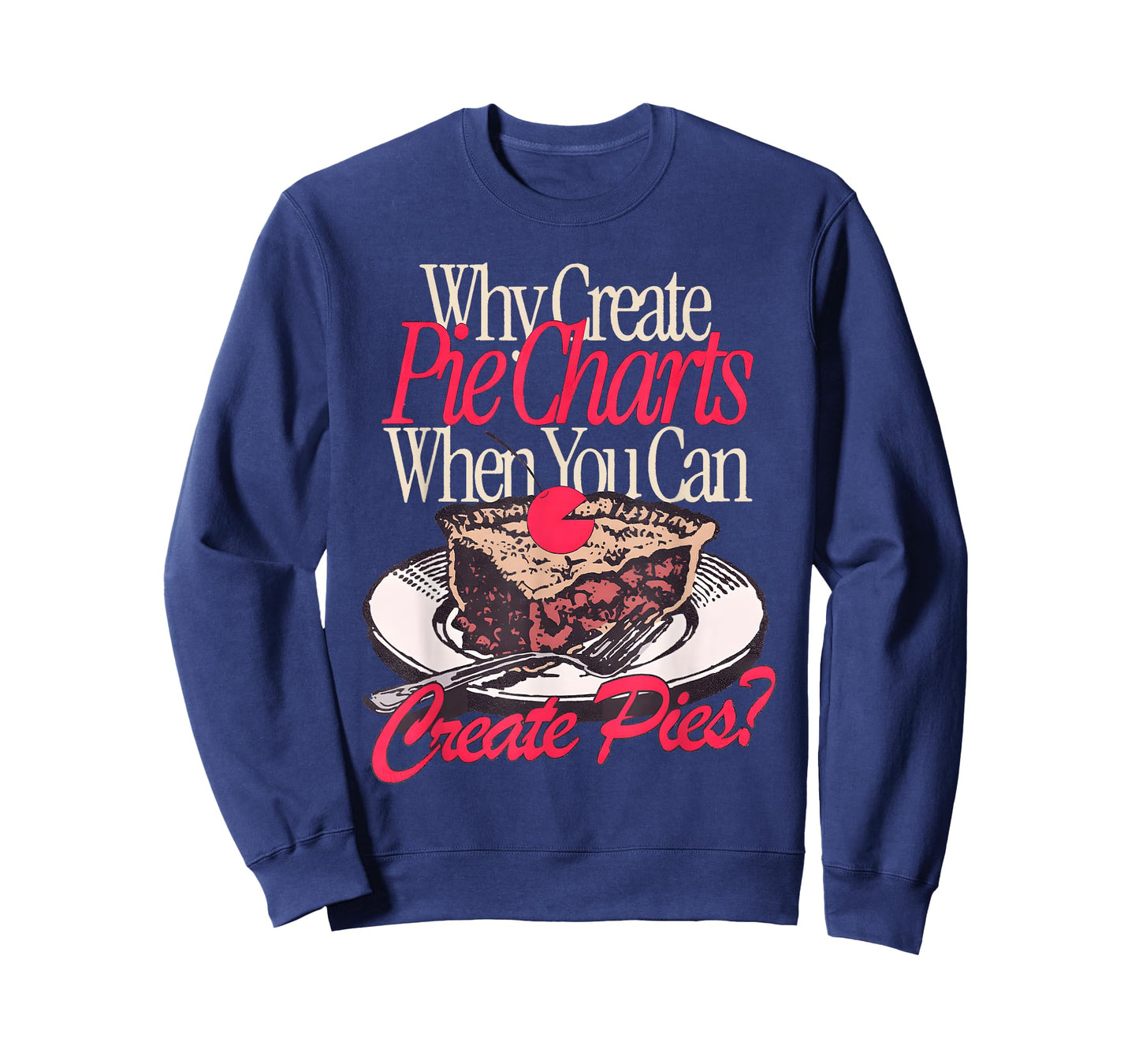 Why Create Pie Charts When You Can Create Pies? T-Shirt